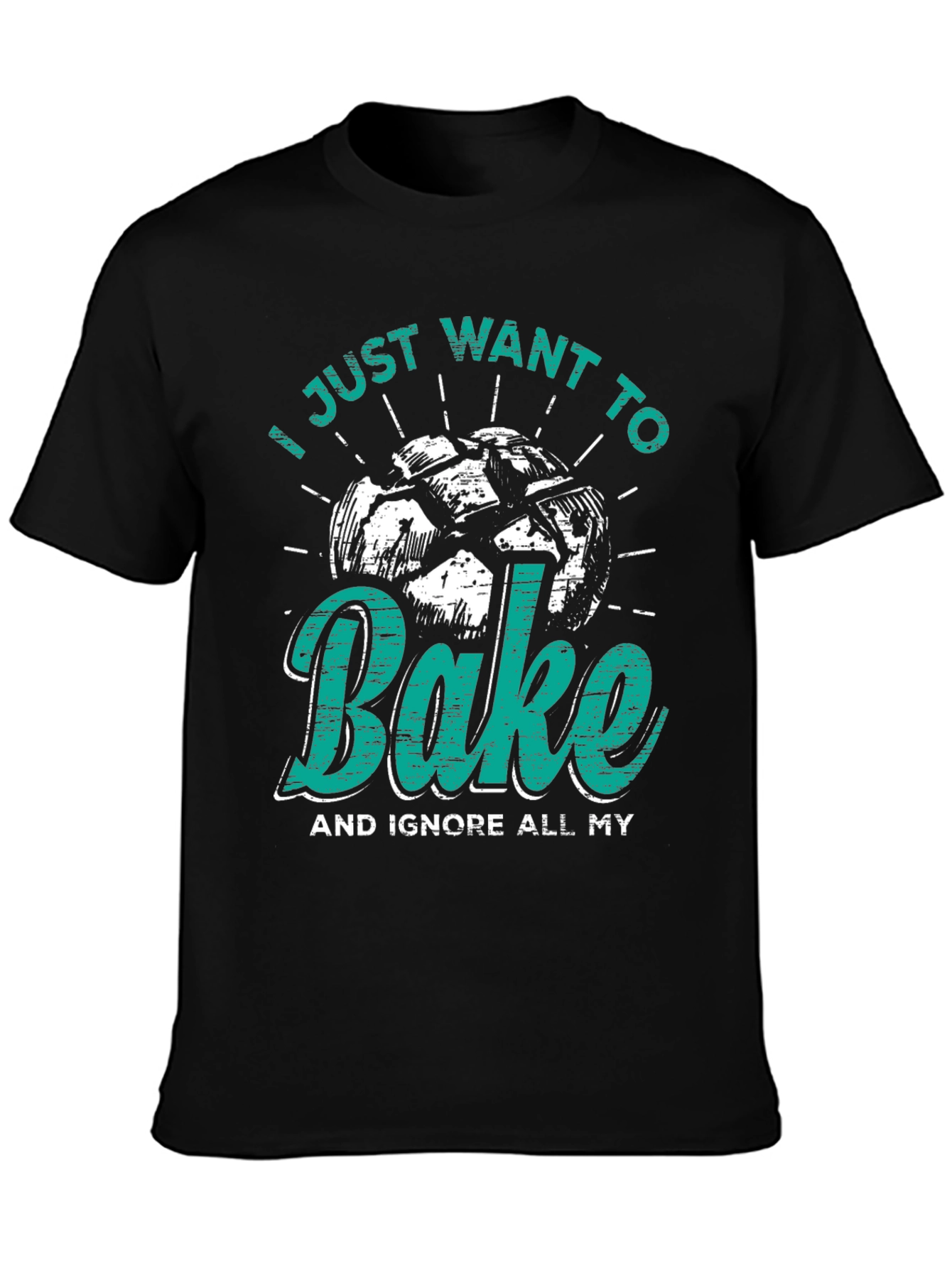 I Just Want to Bake Funny T-Shirt