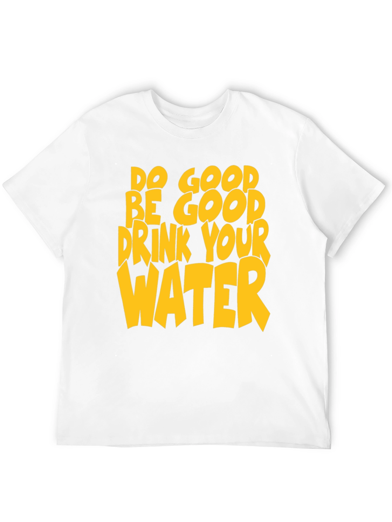 Do Good Be Good Drink Your Water T-Shirt