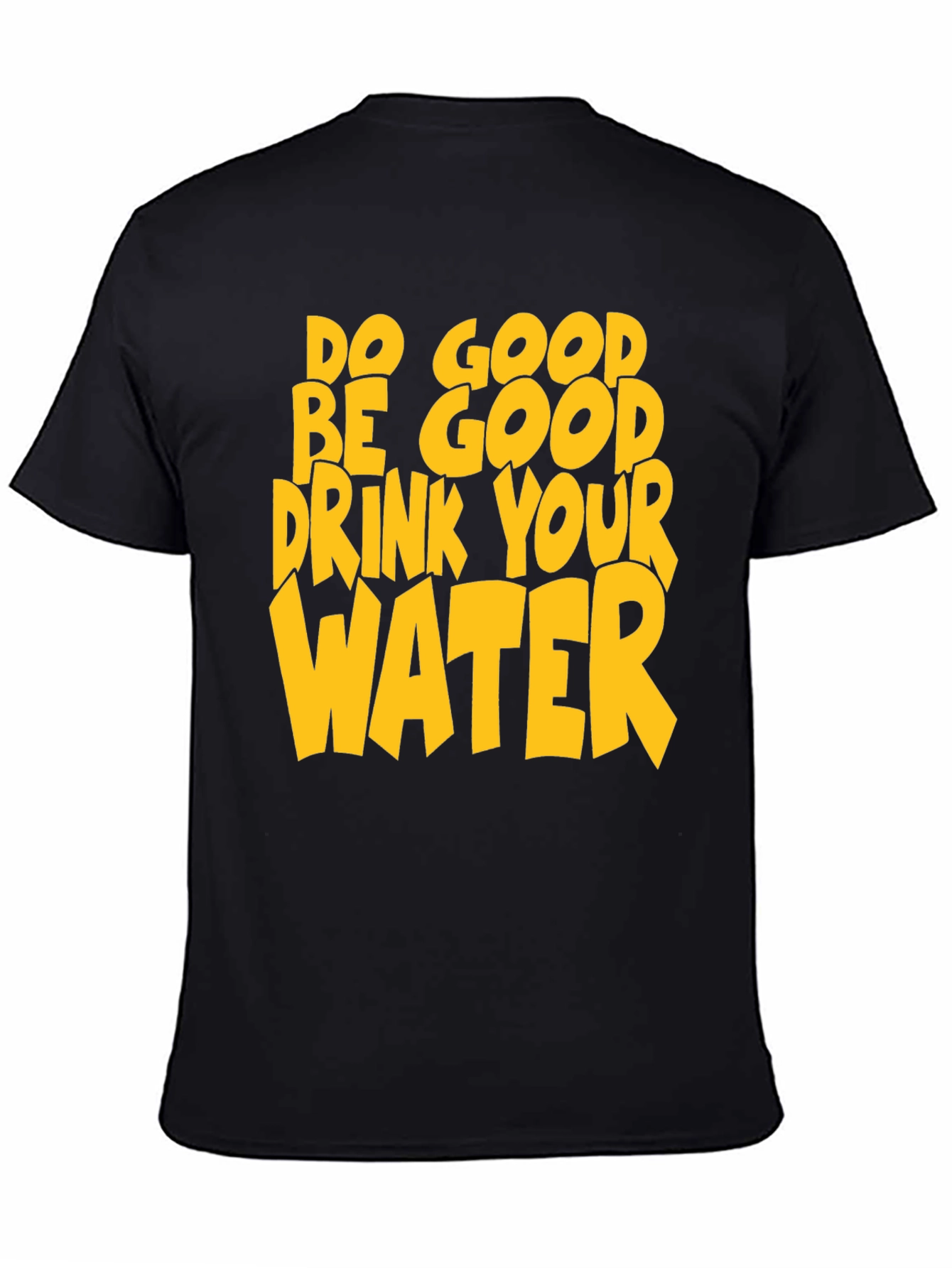 Do Good Be Good Drink Your Water T-Shirt