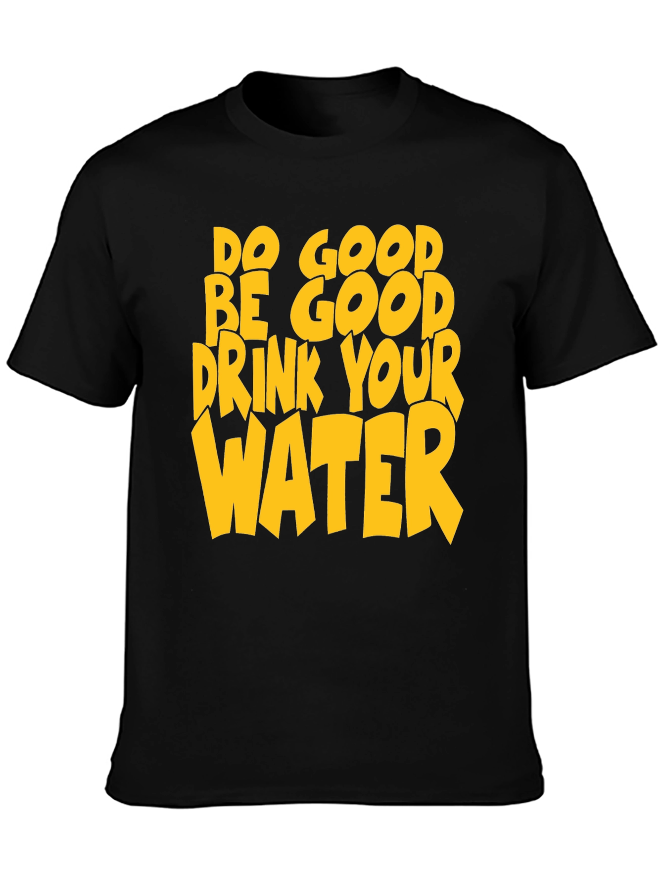 Do Good Be Good Drink Your Water T-Shirt