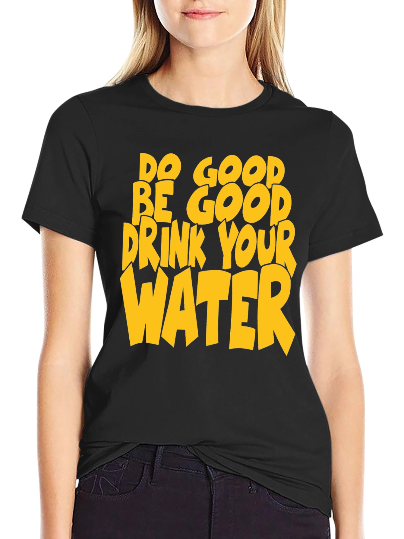Do Good Be Good Drink Your Water T-Shirt