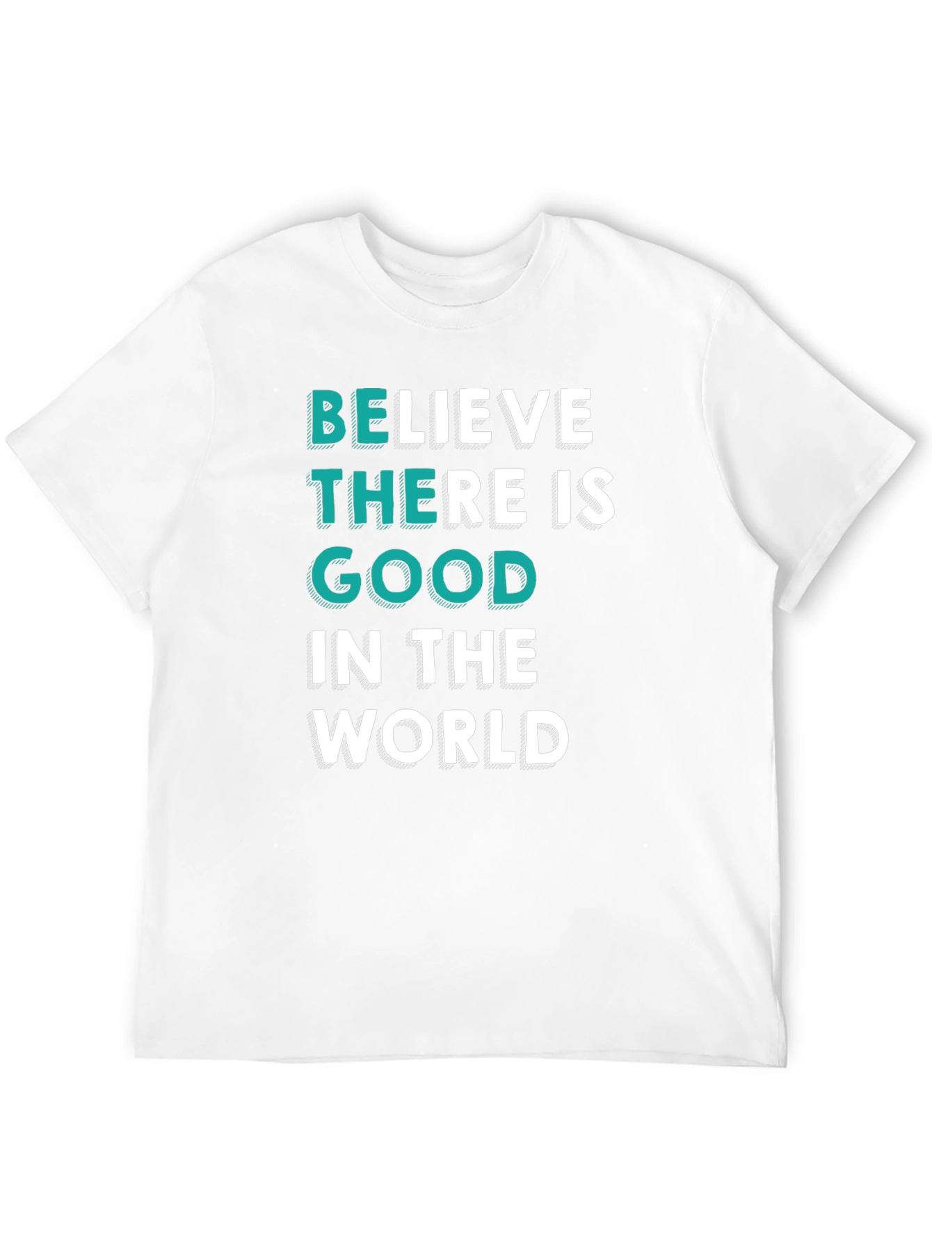 Believe There Is Good T-Shirt