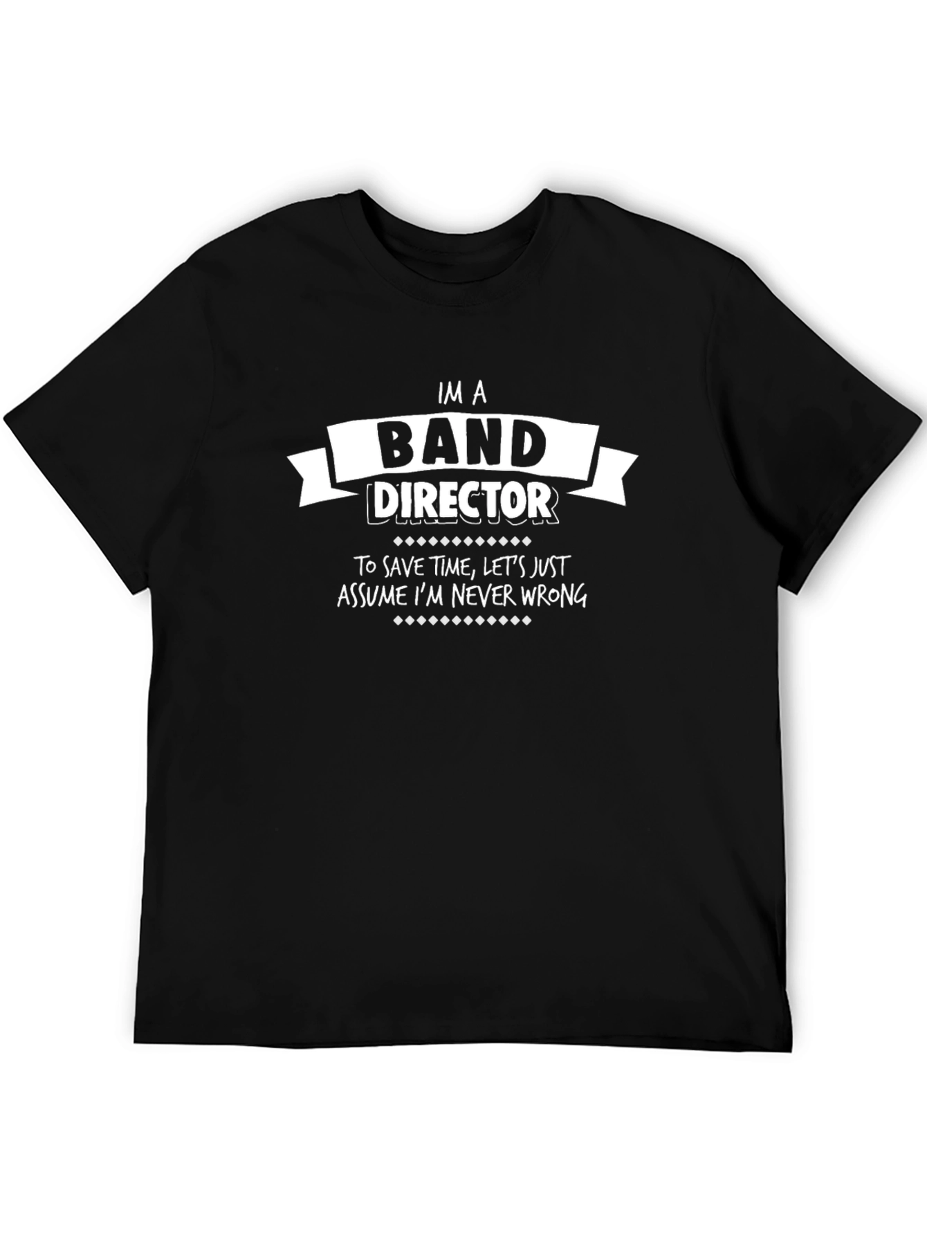 Band Director T-Shirt - Never Wrong Gift