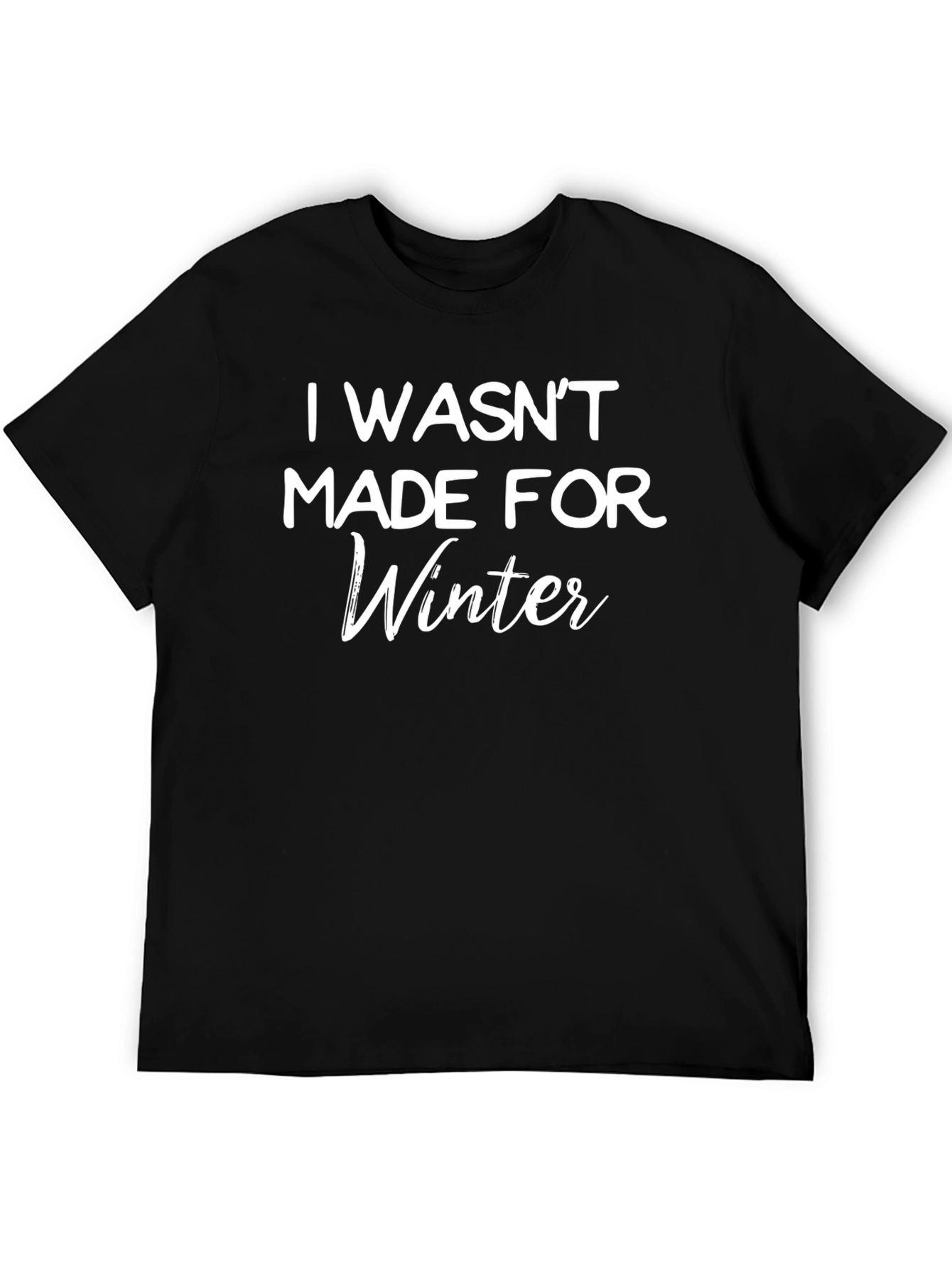 I Wasnt Made For Winter Black T-Shirt