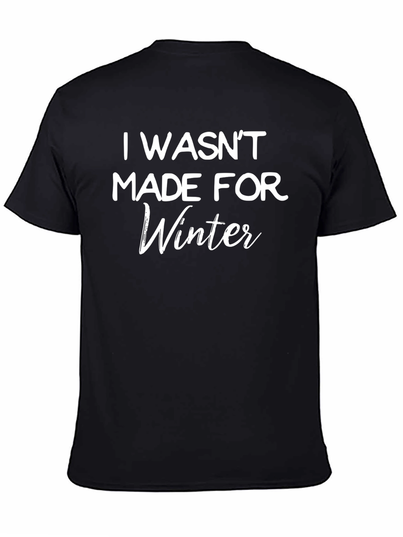 I Wasnt Made For Winter Black T-Shirt