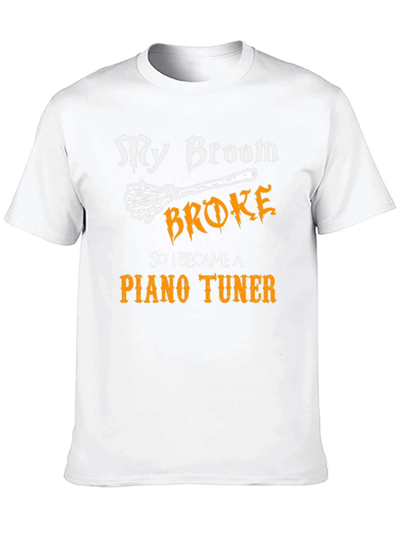 Funny Piano Tuner T-Shirt - My Broom Broke!