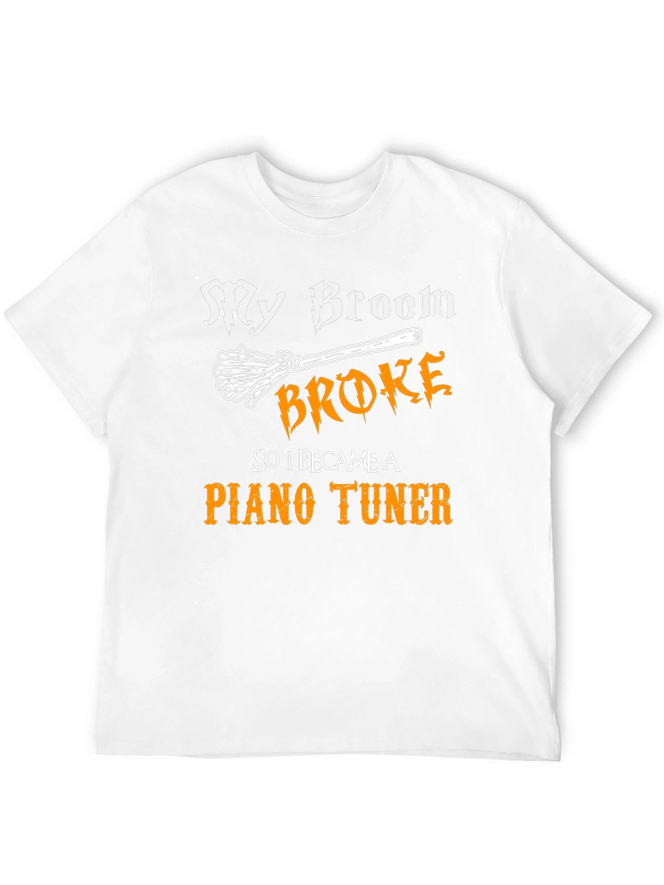 Funny Piano Tuner T-Shirt - My Broom Broke!