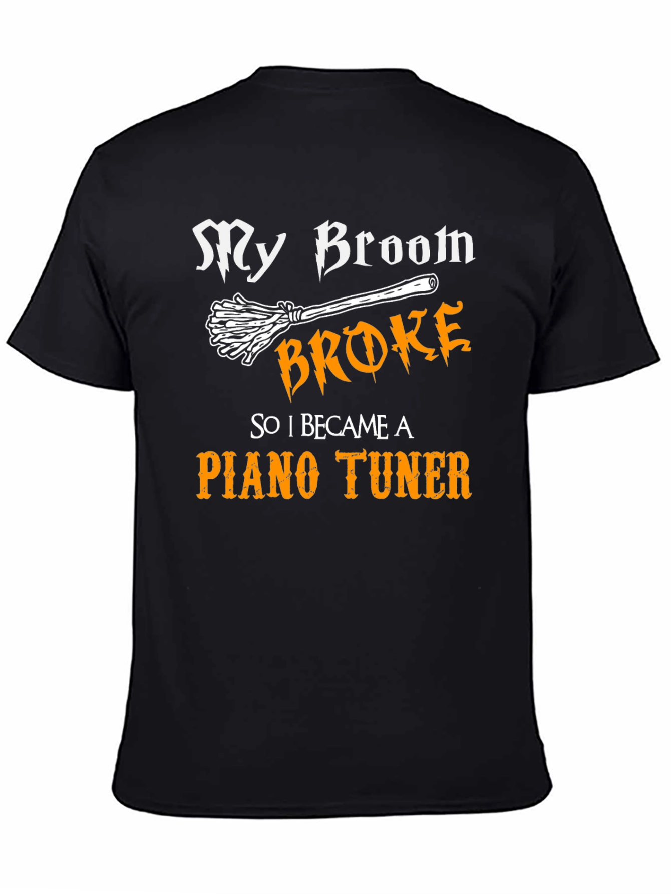 Funny Piano Tuner T-Shirt - My Broom Broke!