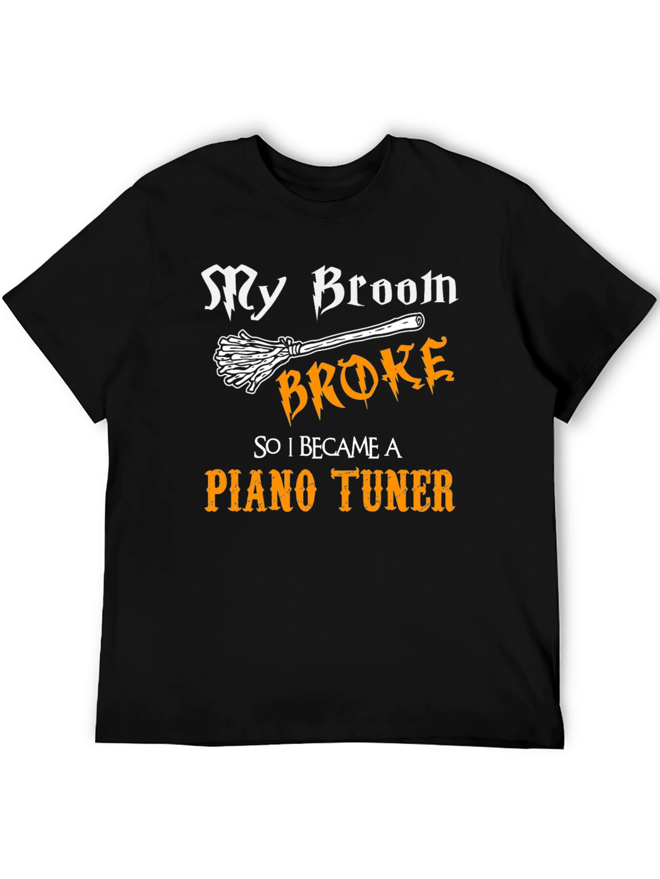 Funny Piano Tuner T-Shirt - My Broom Broke!