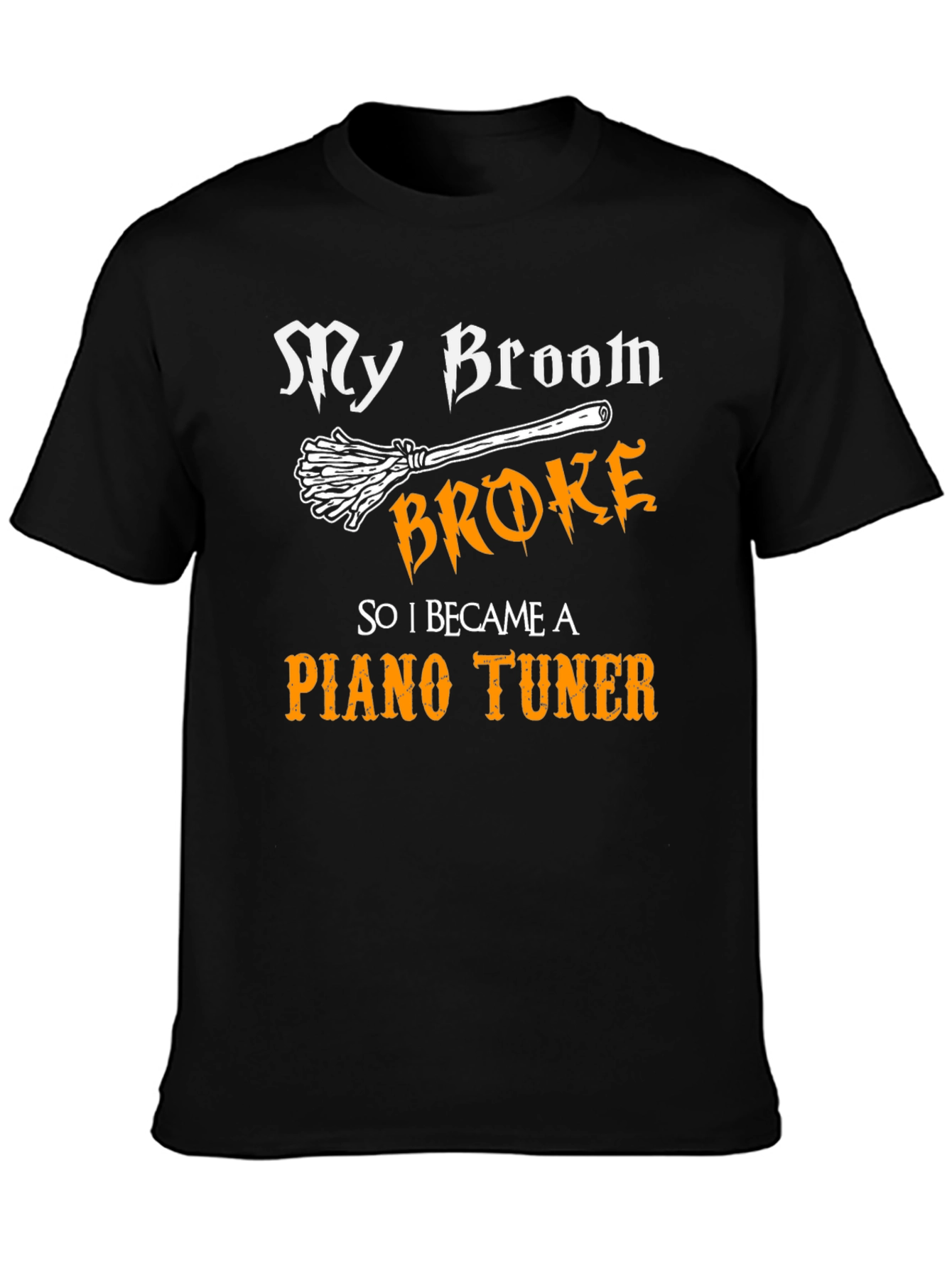 Funny Piano Tuner T-Shirt - My Broom Broke!