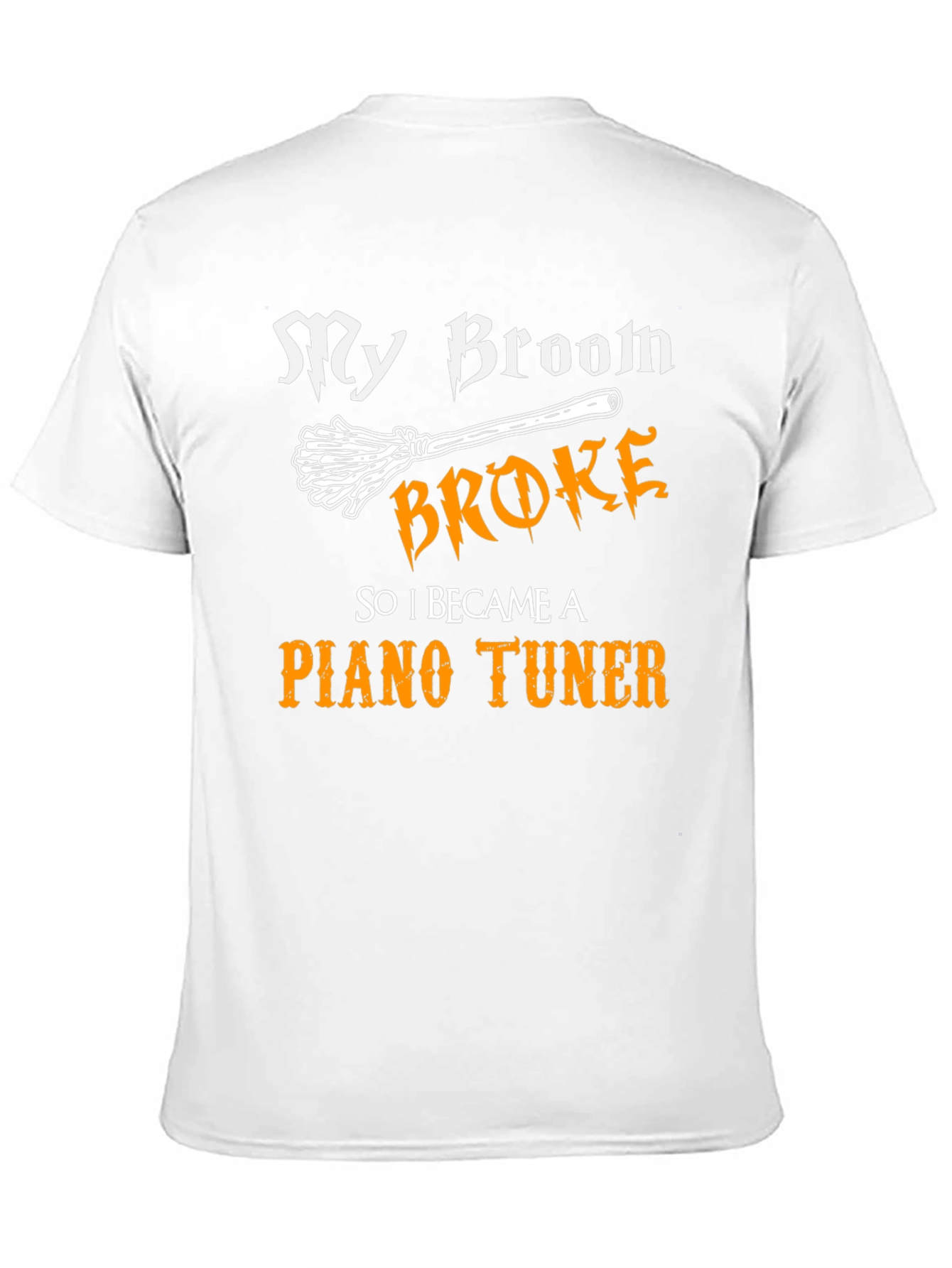 Funny Piano Tuner T-Shirt - My Broom Broke!