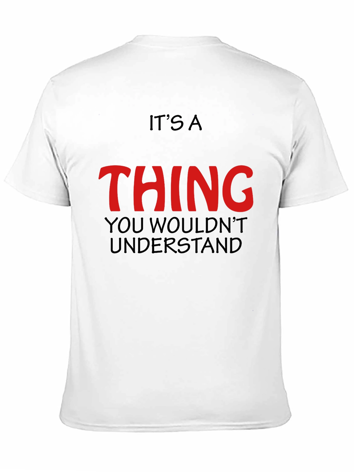 Its a Thing You Wouldnt Understand - Graphic T-Shirt