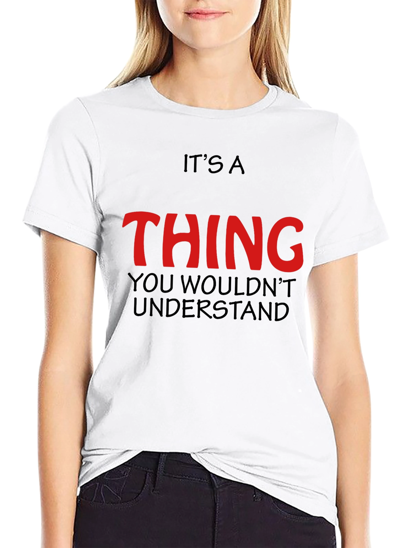 Its a Thing You Wouldnt Understand - Graphic T-Shirt