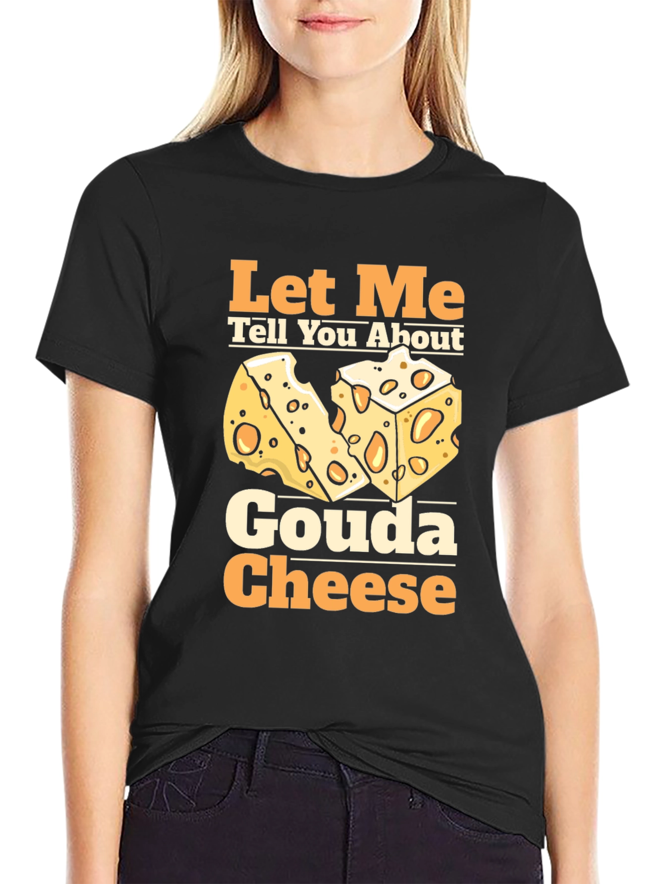 Let Me Tell You About Gouda Cheese T-Shirt