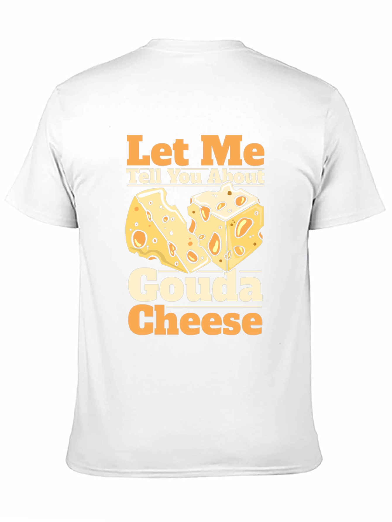 Let Me Tell You About Gouda Cheese T-Shirt