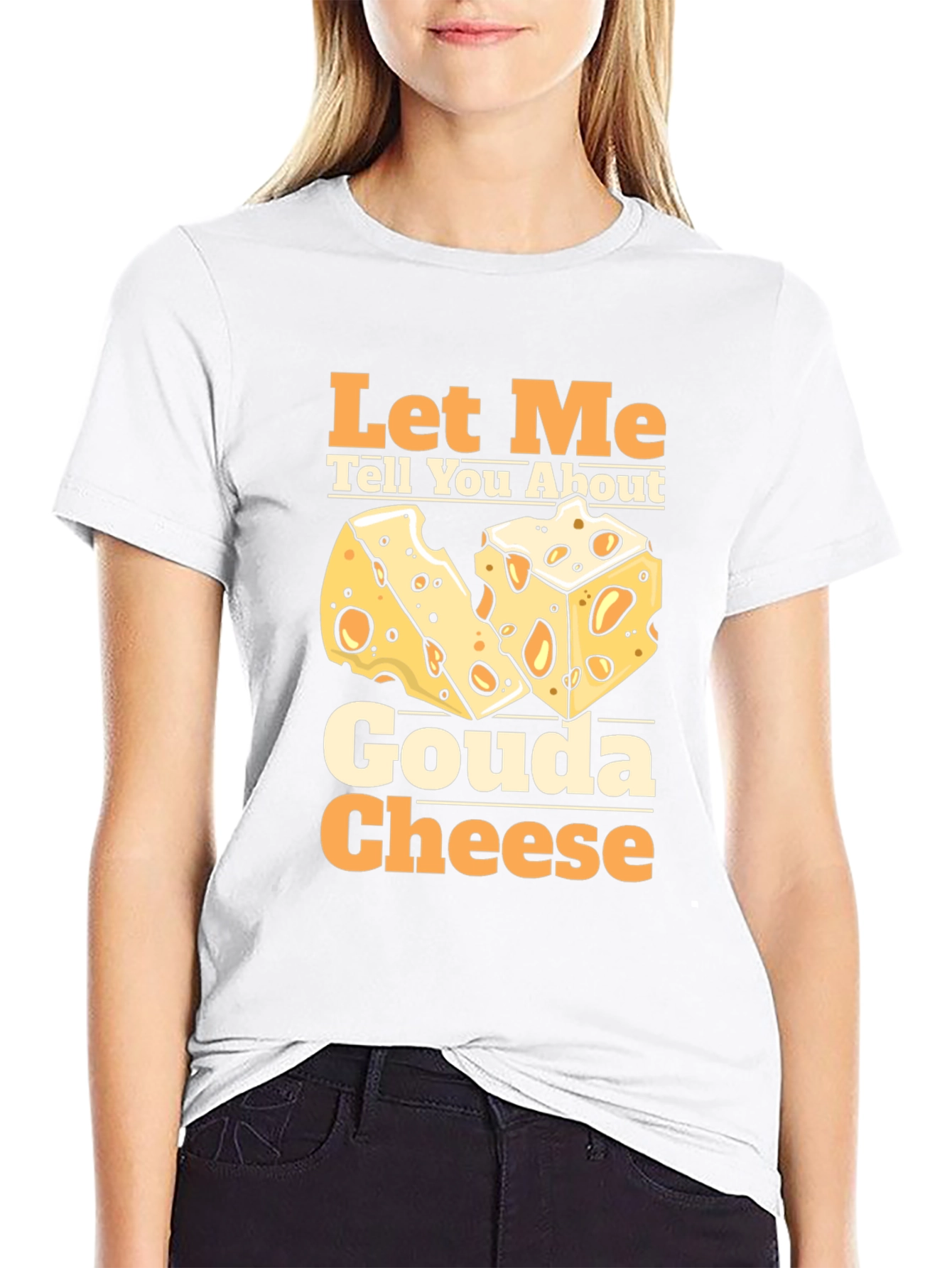 Let Me Tell You About Gouda Cheese T-Shirt