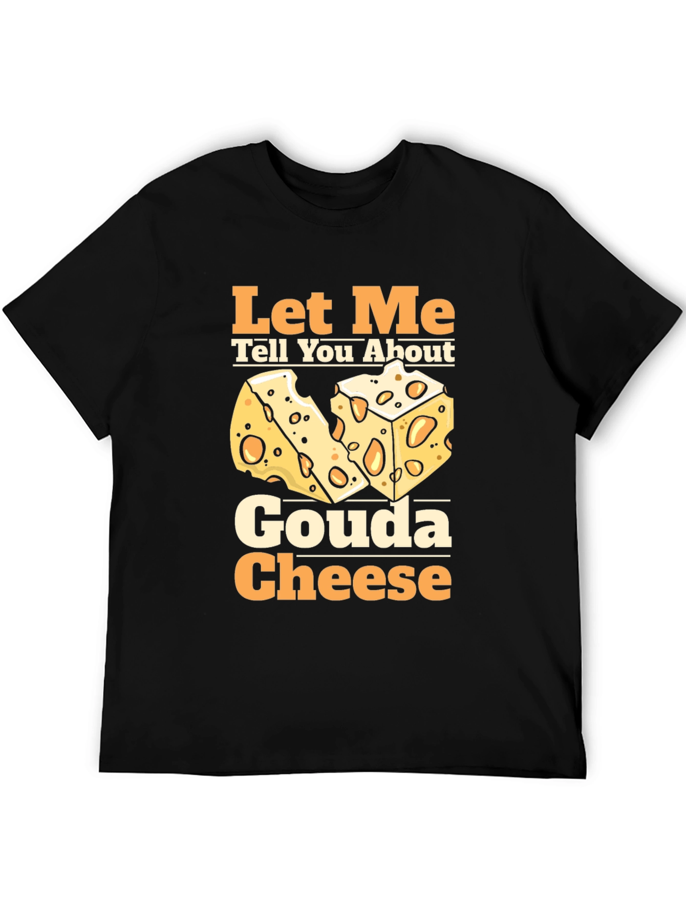 Let Me Tell You About Gouda Cheese T-Shirt