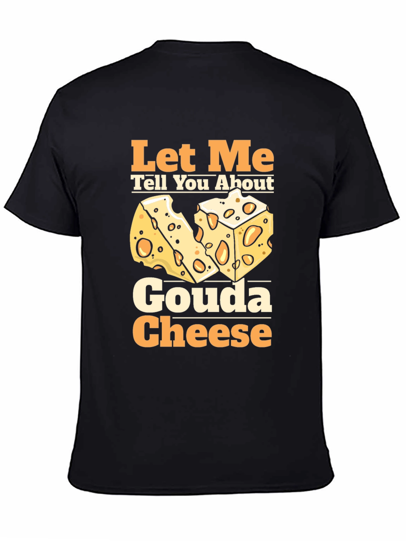 Let Me Tell You About Gouda Cheese T-Shirt