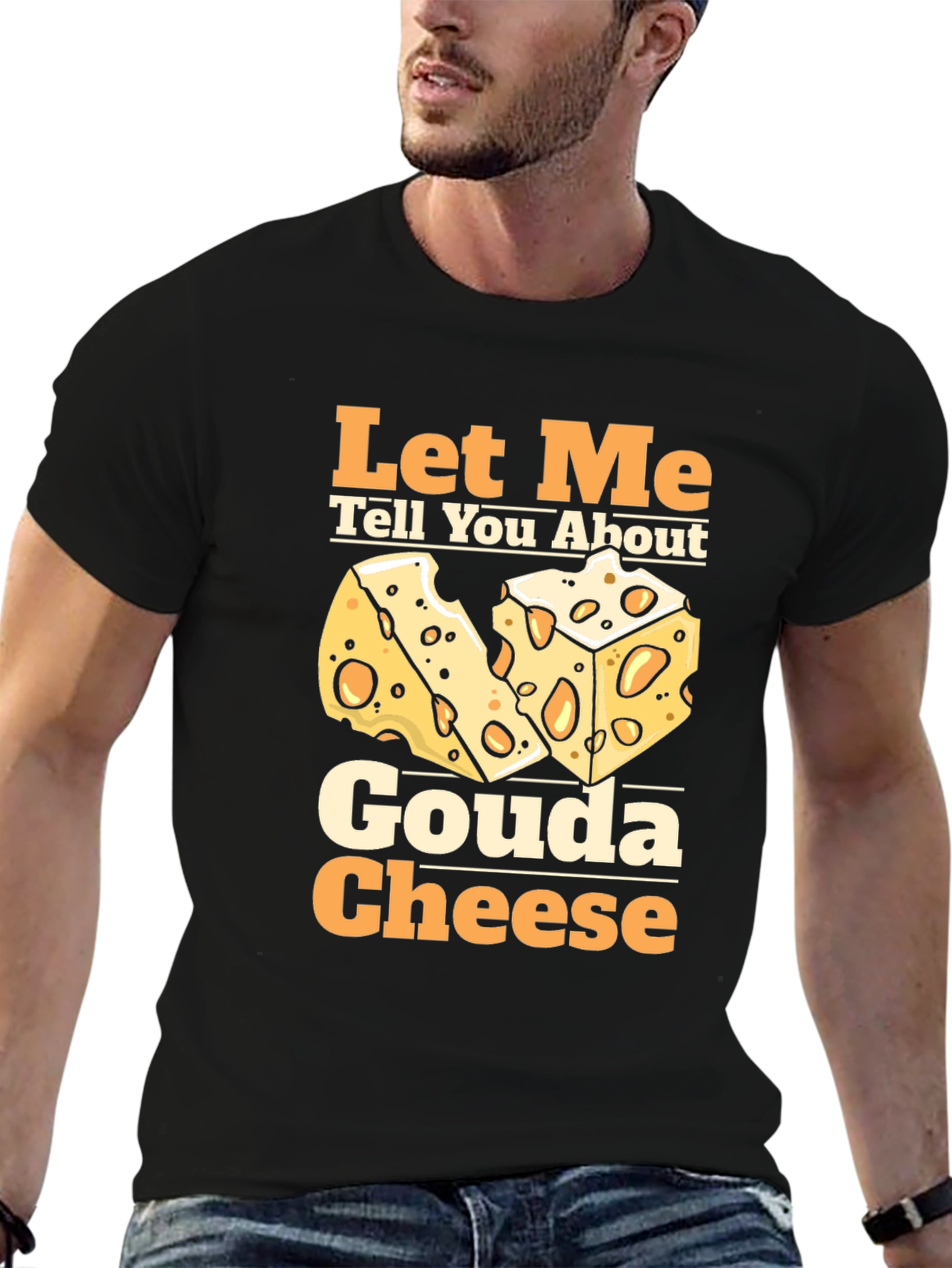 Let Me Tell You About Gouda Cheese T-Shirt