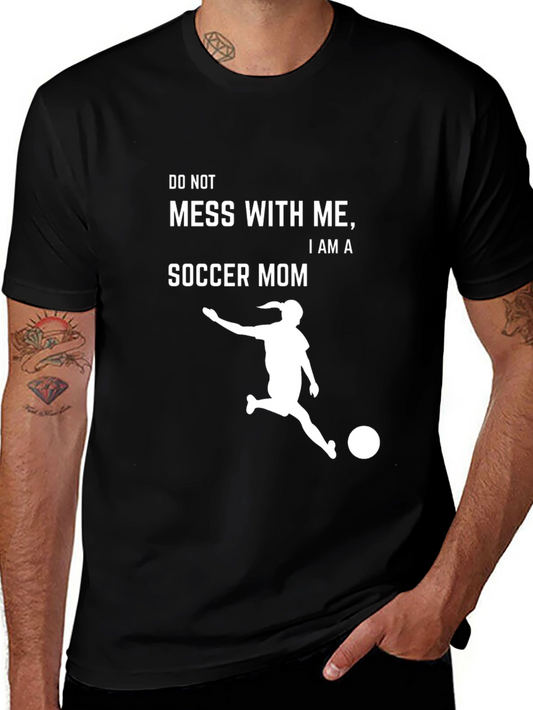 Soccer Mom T-Shirt - Dont Mess With Me Graphic Tee