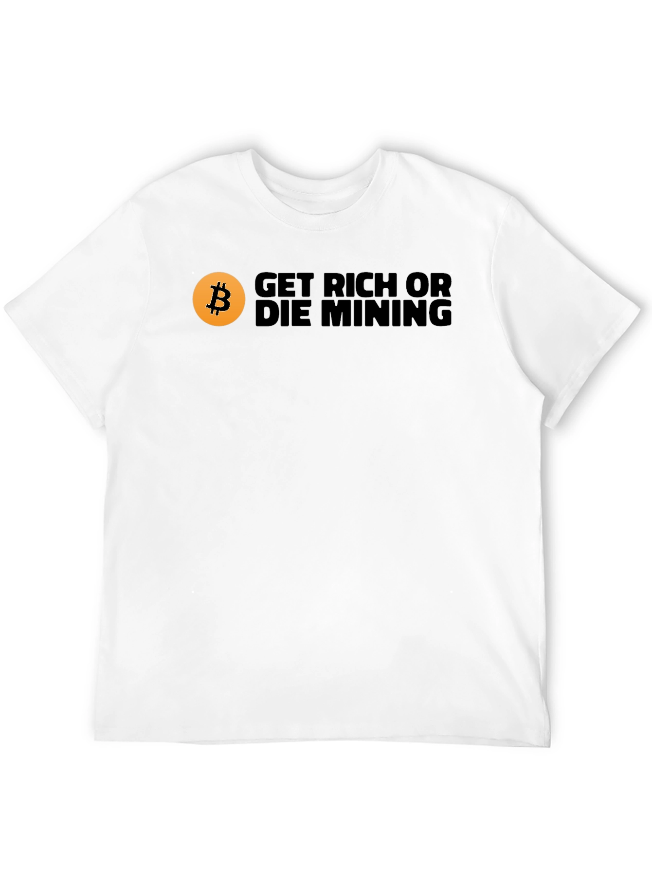 Get Rich or Die Mining Bitcoin T-Shirt