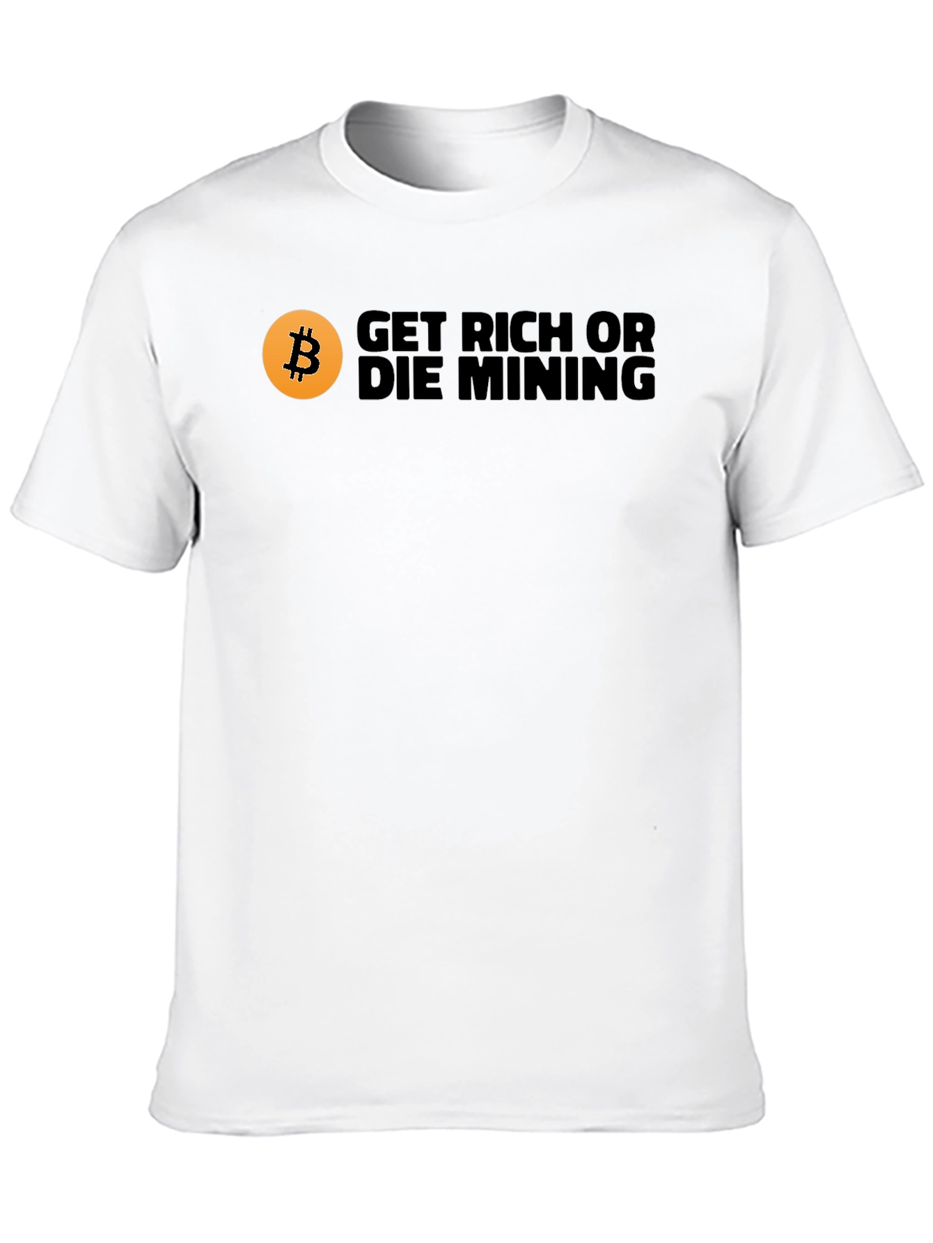 Get Rich or Die Mining Bitcoin T-Shirt