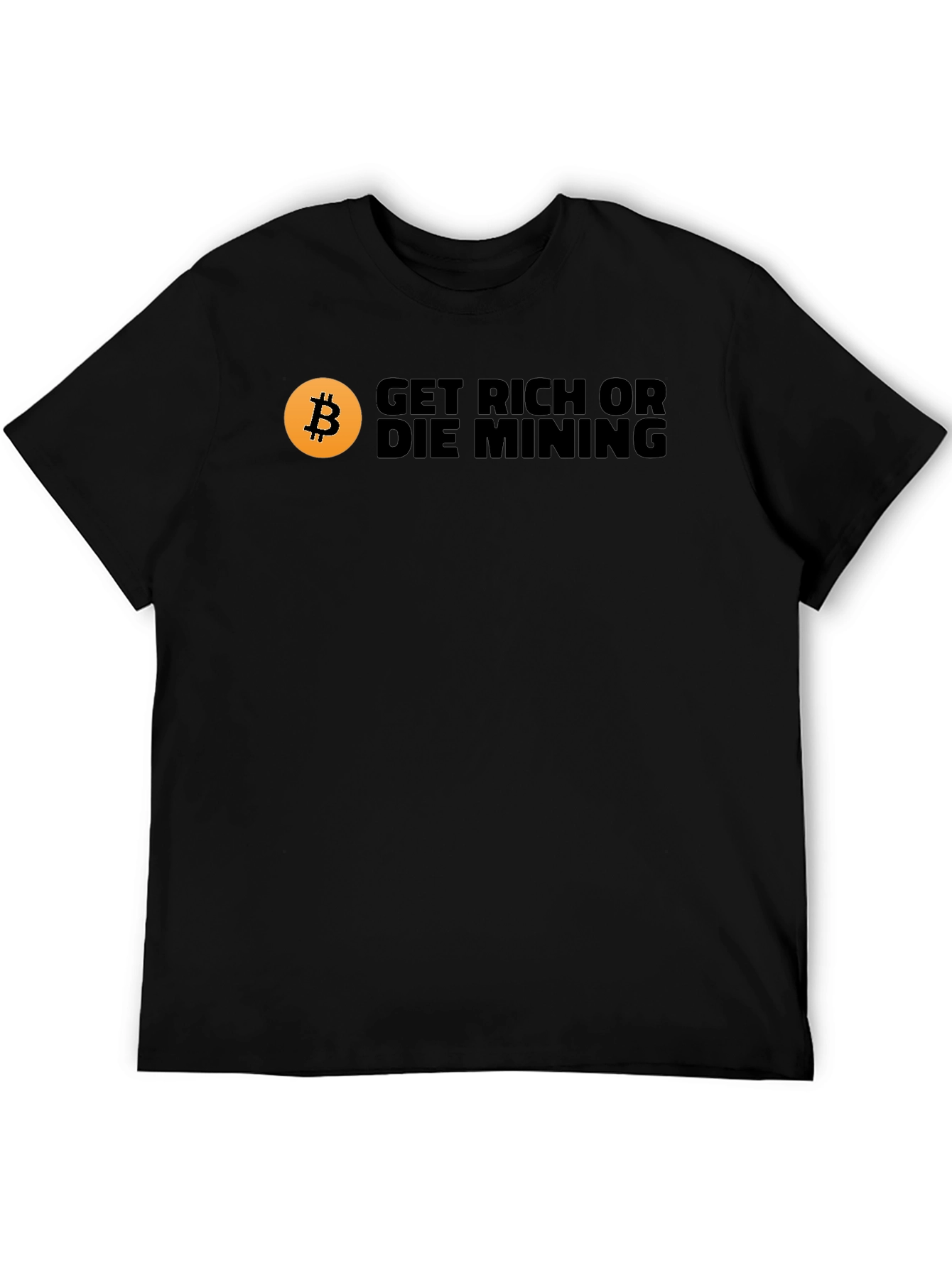 Get Rich or Die Mining Bitcoin T-Shirt