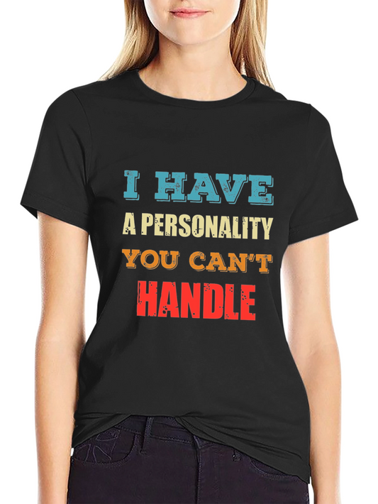 I Have A Personality You Cant Handle - Graphic T-Shirt