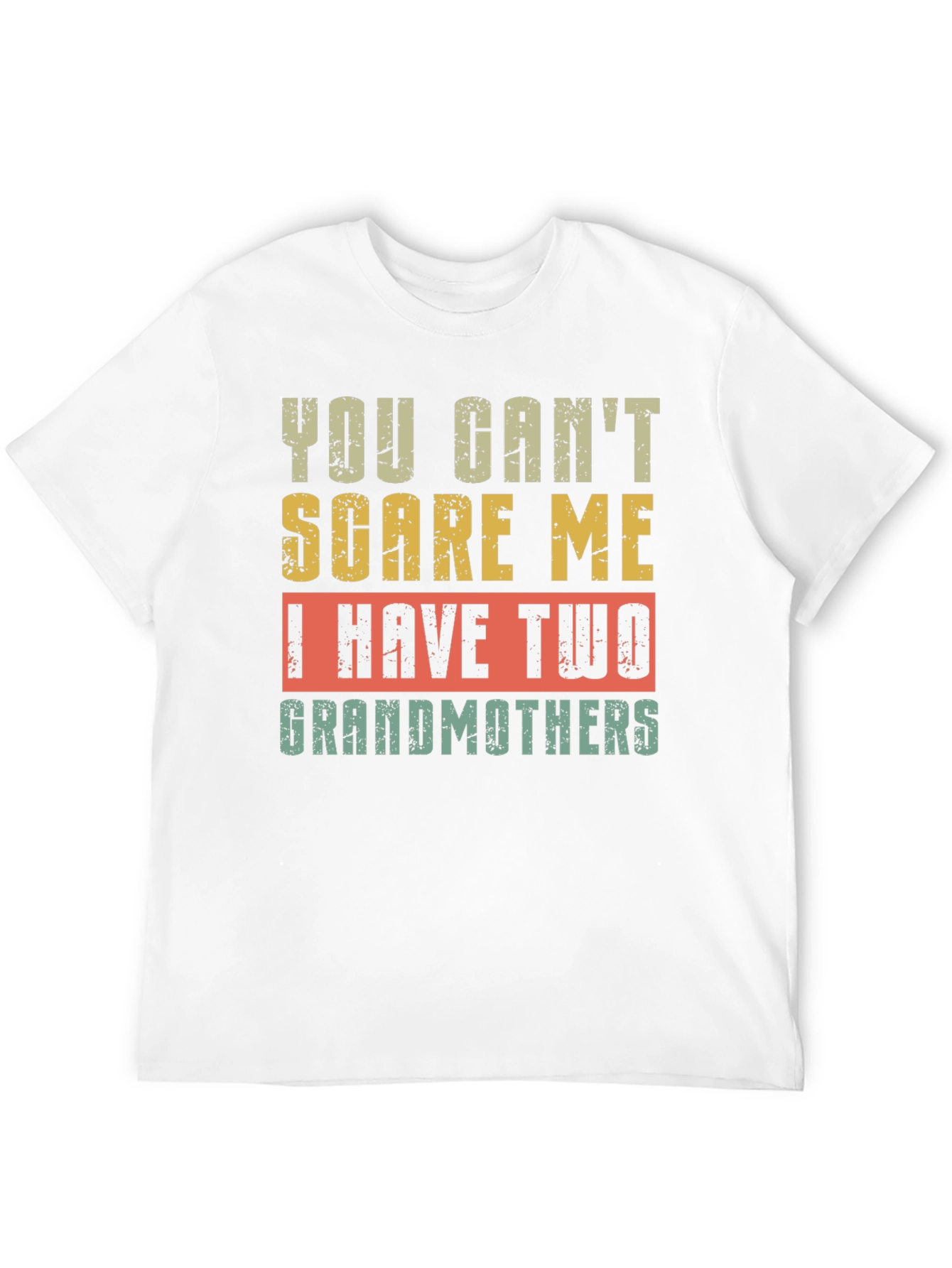 You Cant Scare Me I Have Two Grandmothers T-Shirt