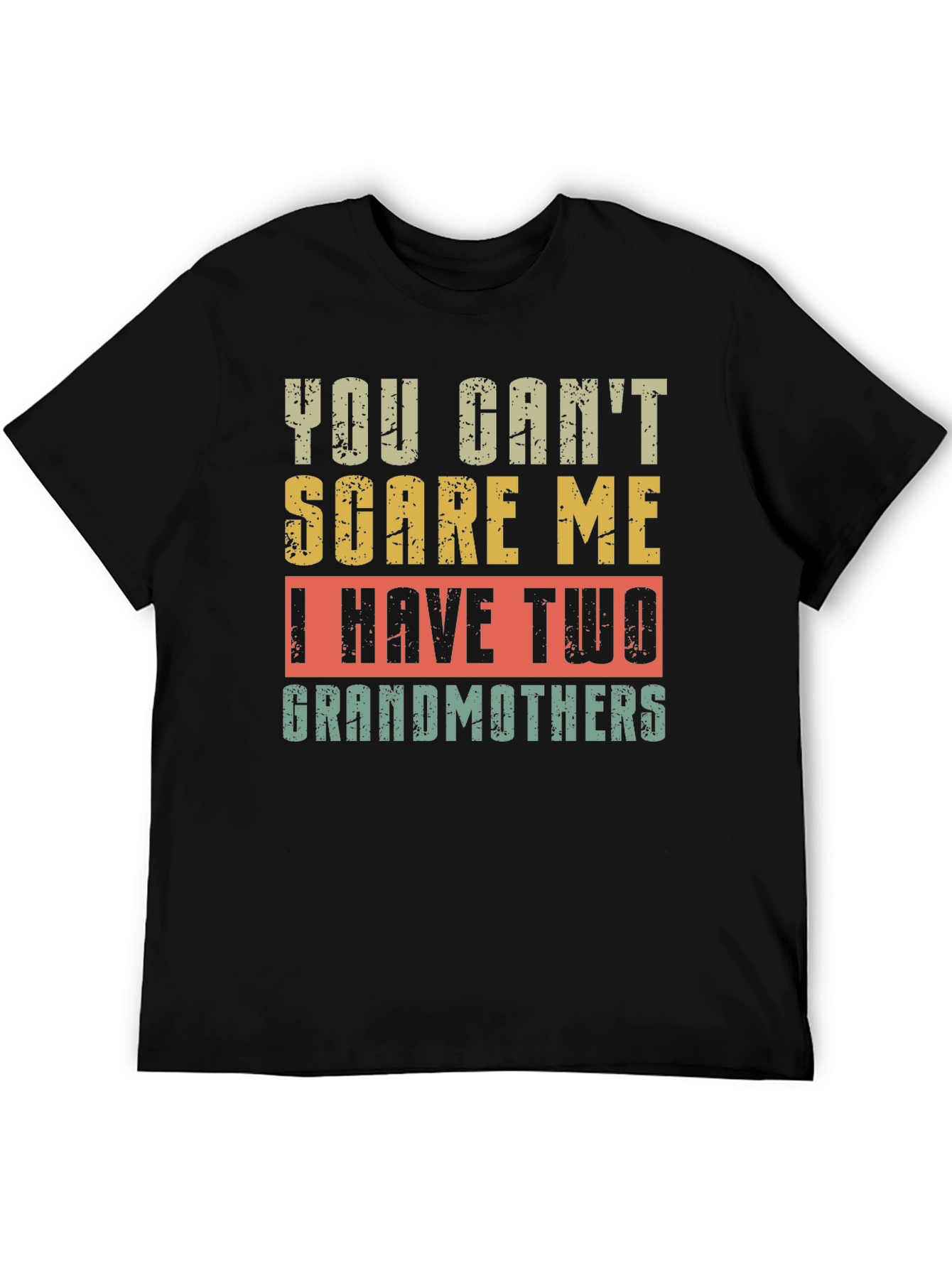 You Cant Scare Me I Have Two Grandmothers T-Shirt