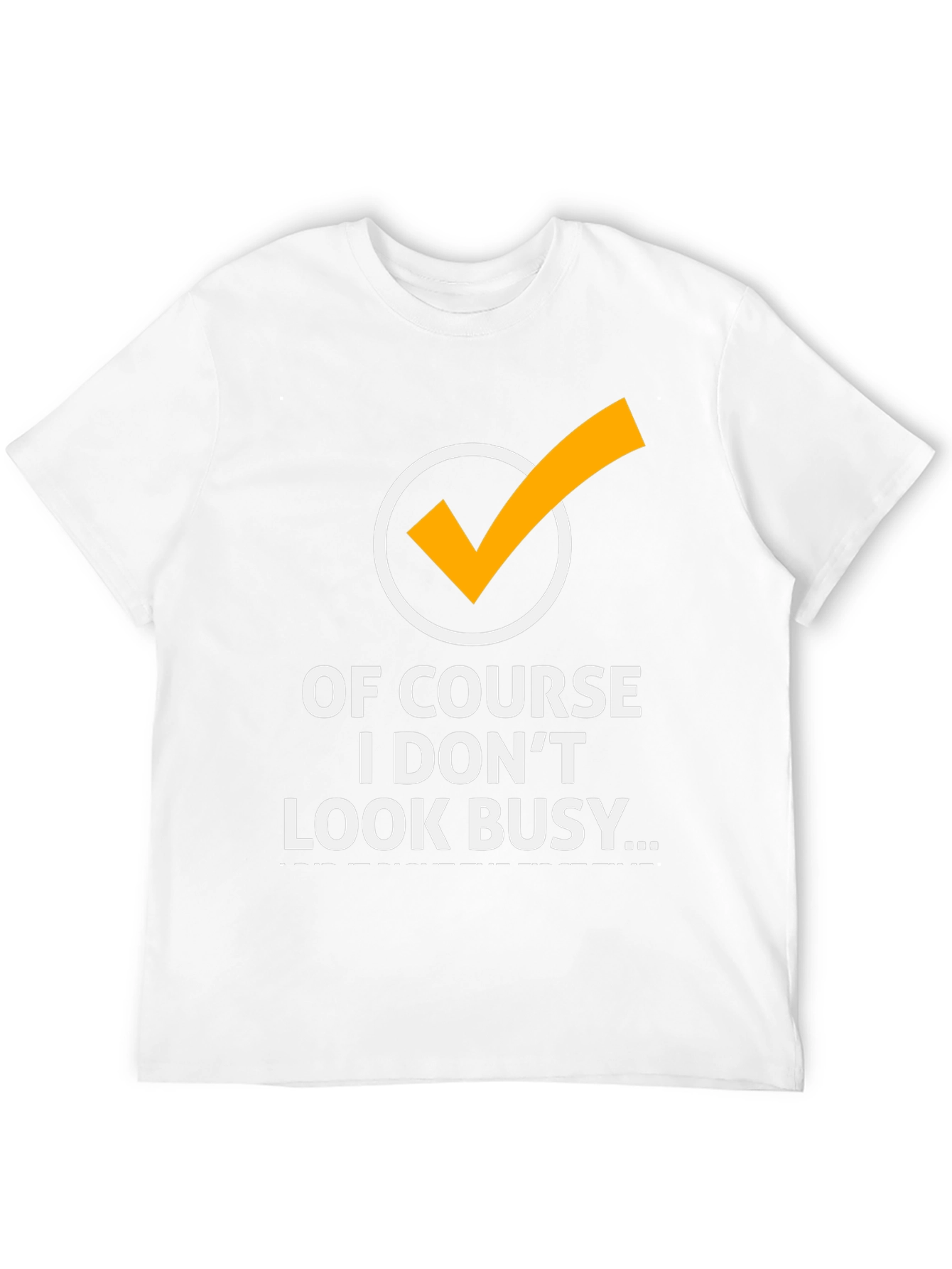 Of Course I Dont Look Busy Graphic Tee