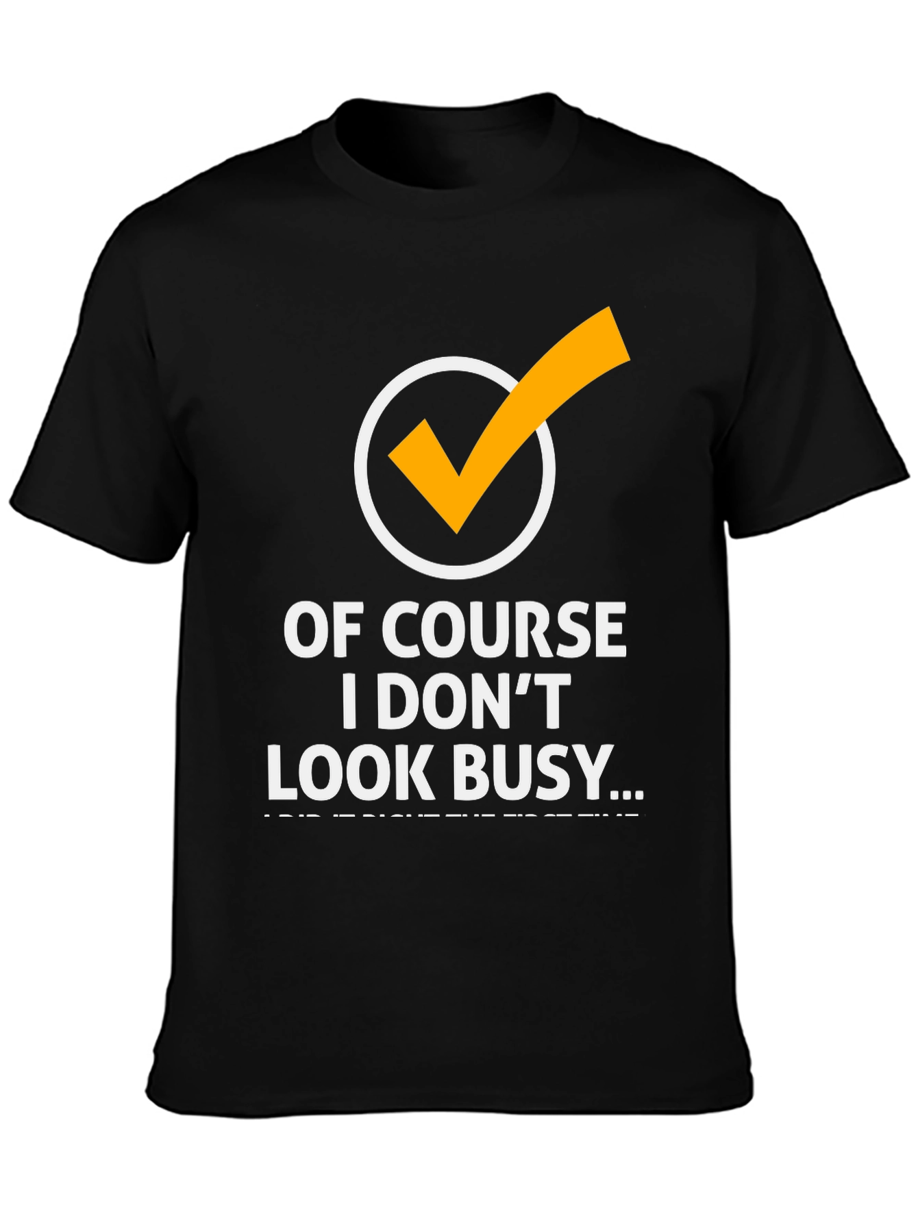 Of Course I Dont Look Busy Graphic Tee
