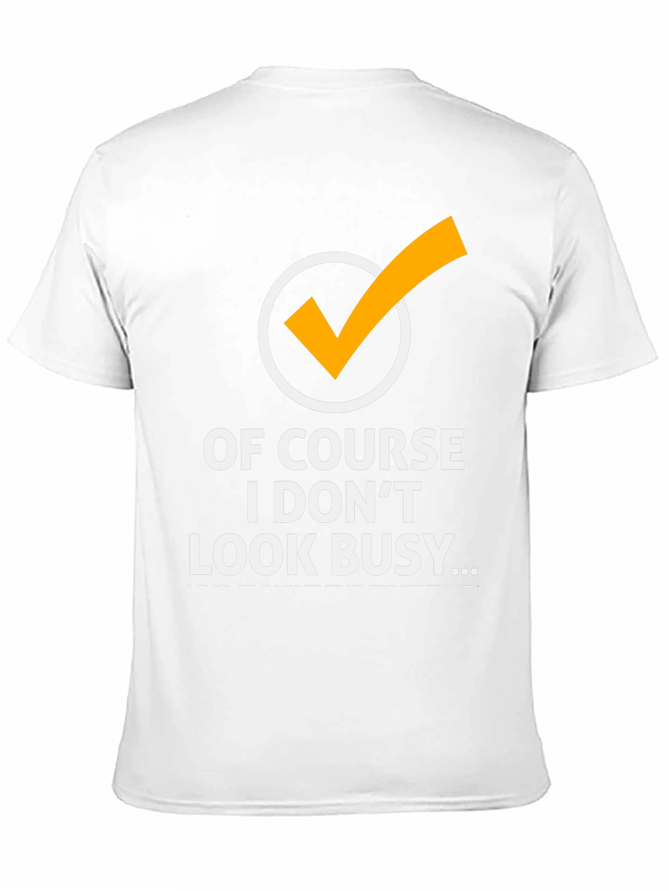 Of Course I Dont Look Busy Graphic Tee
