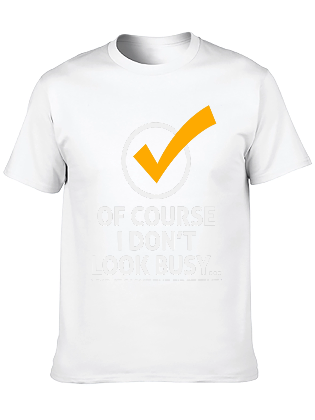 Of Course I Dont Look Busy Graphic Tee