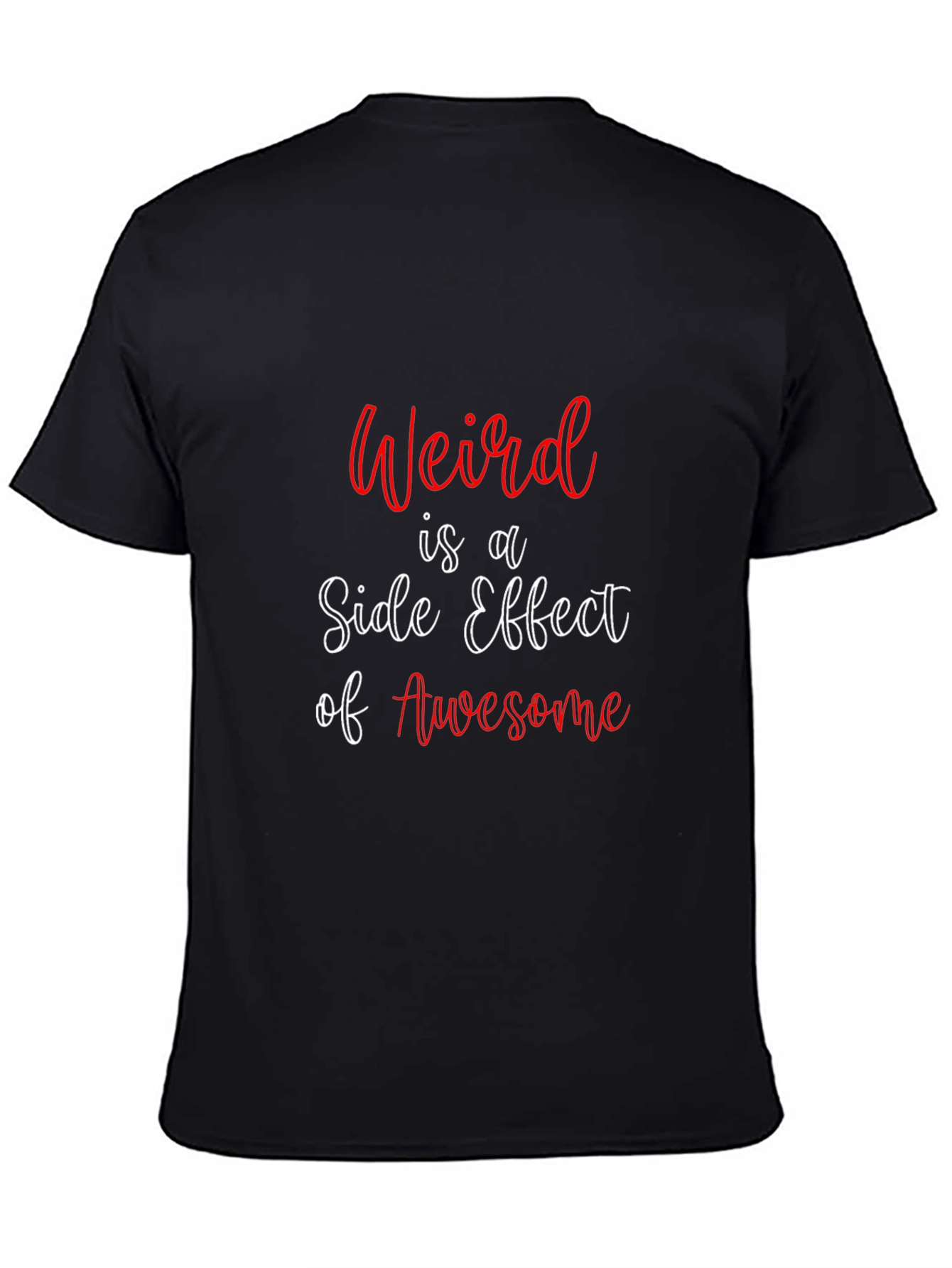 Weird is a Side Effect of Awesome T-Shirt