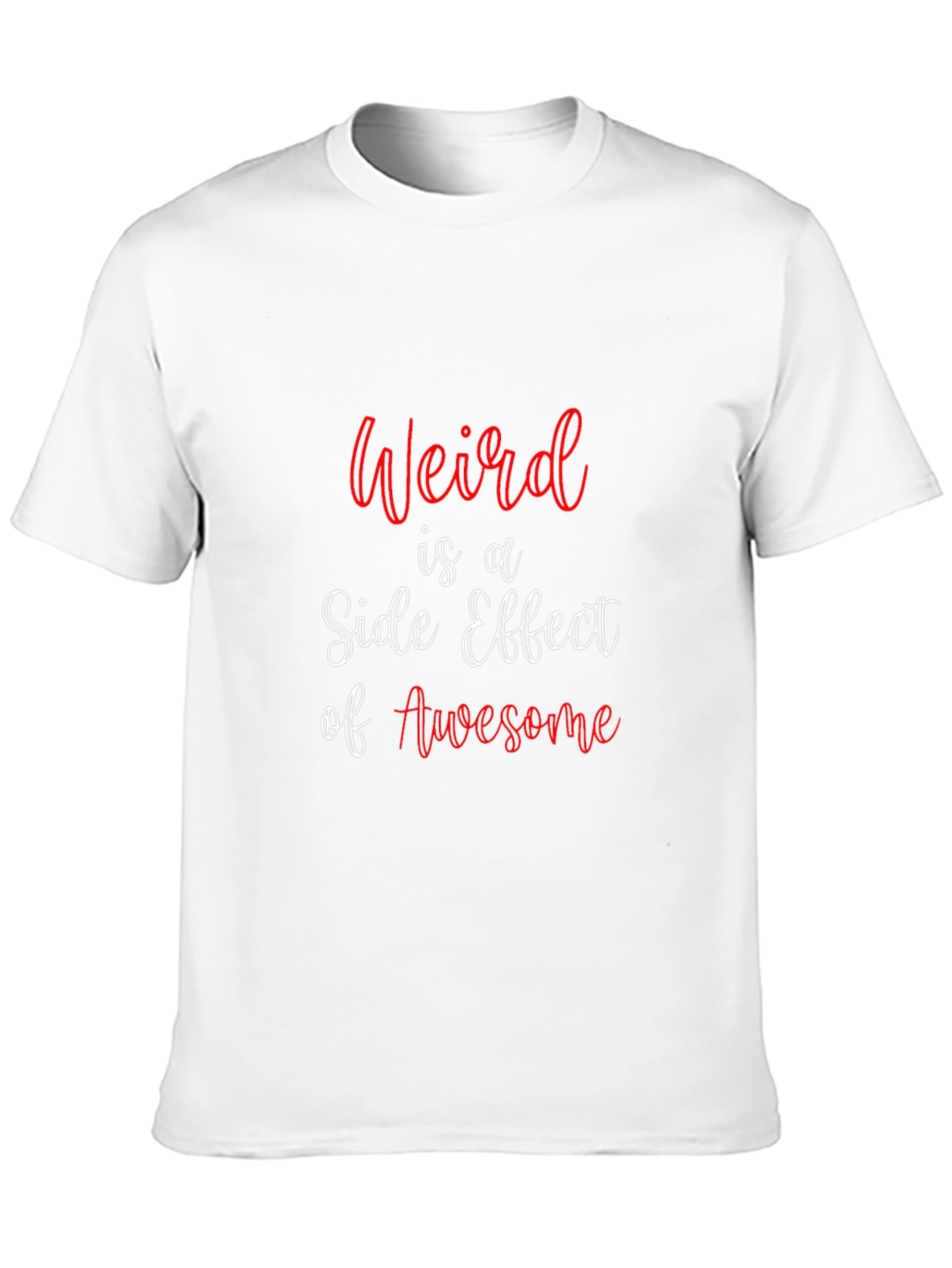 Weird is a Side Effect of Awesome T-Shirt