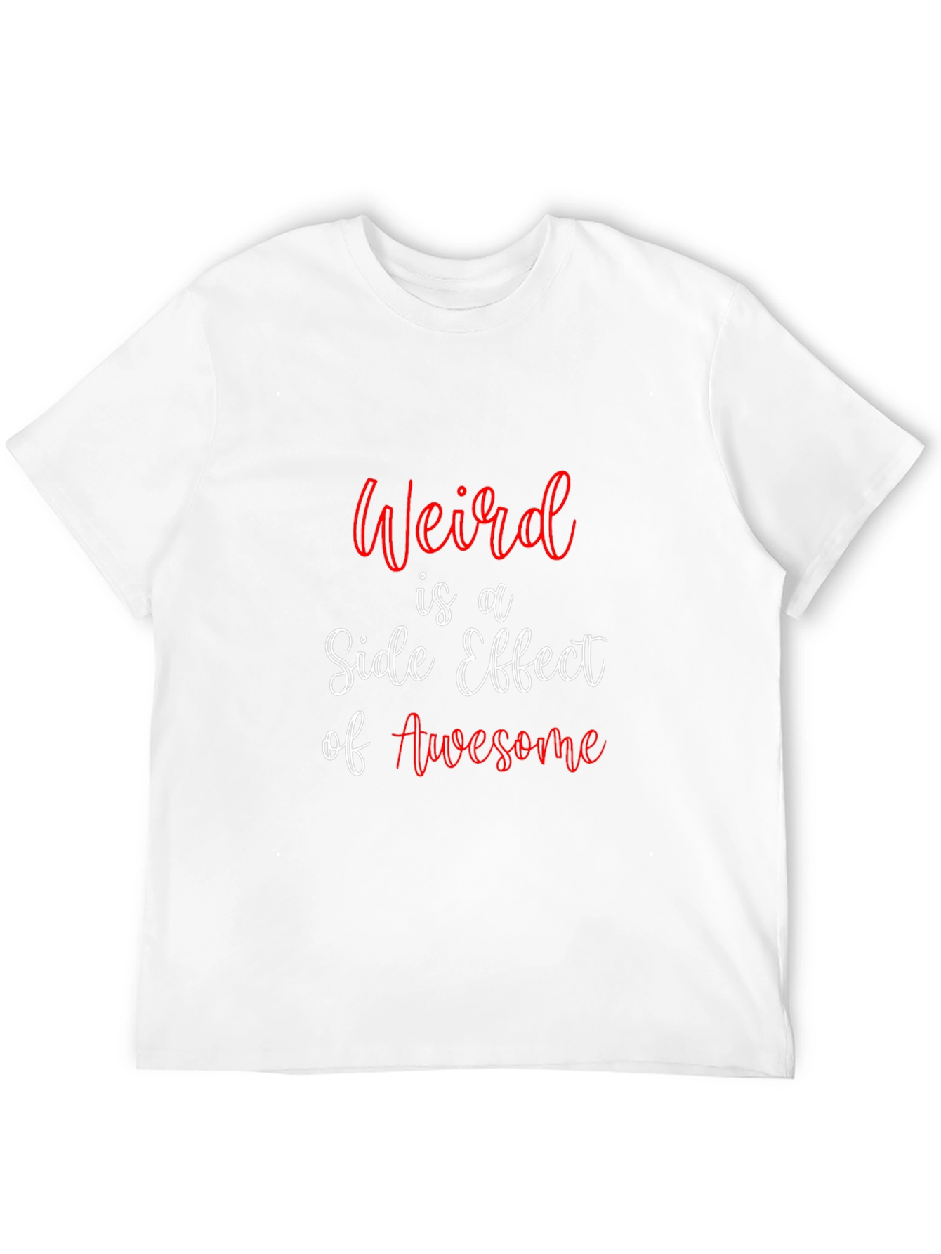 Weird is a Side Effect of Awesome T-Shirt