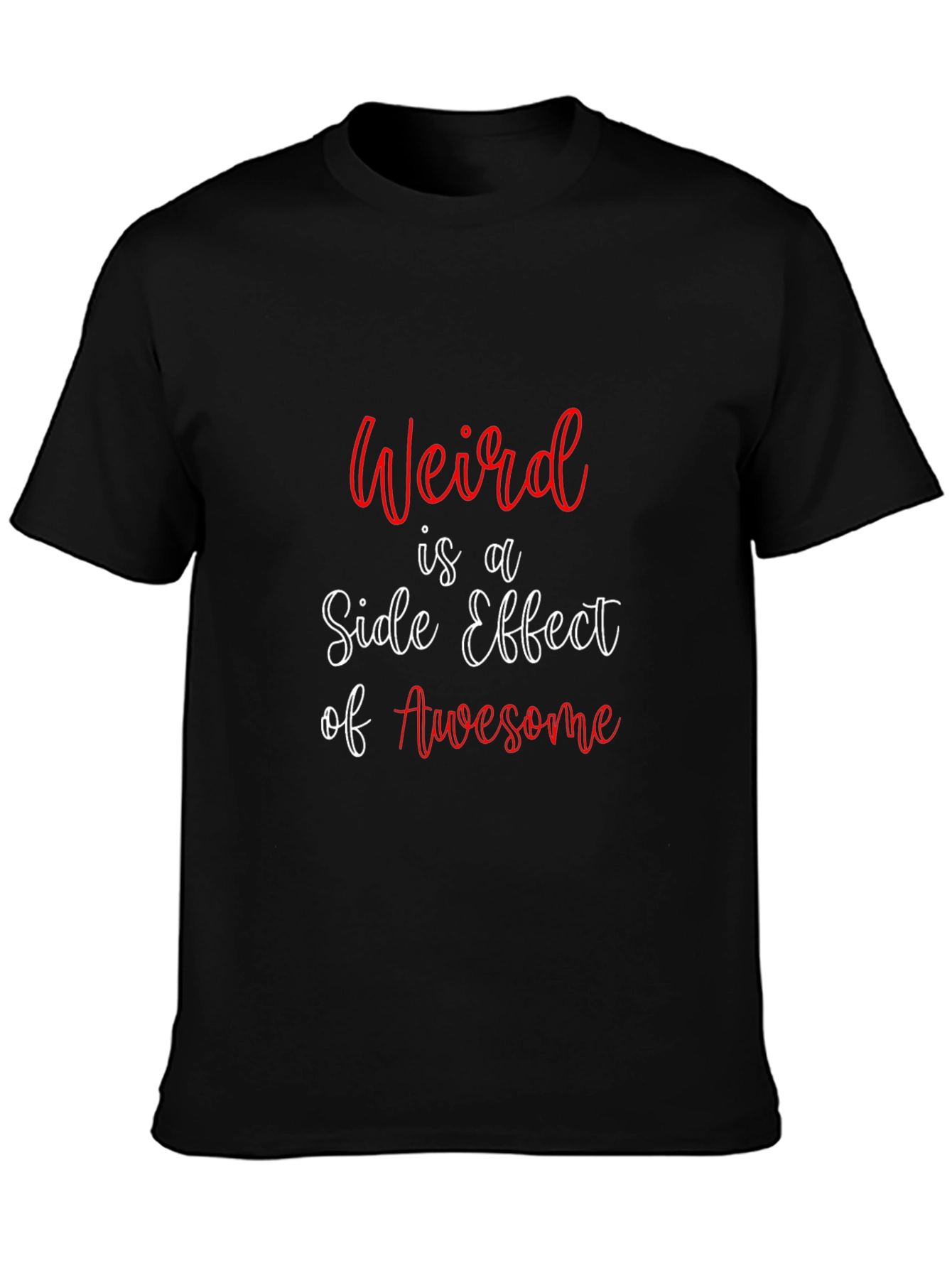 Weird is a Side Effect of Awesome T-Shirt