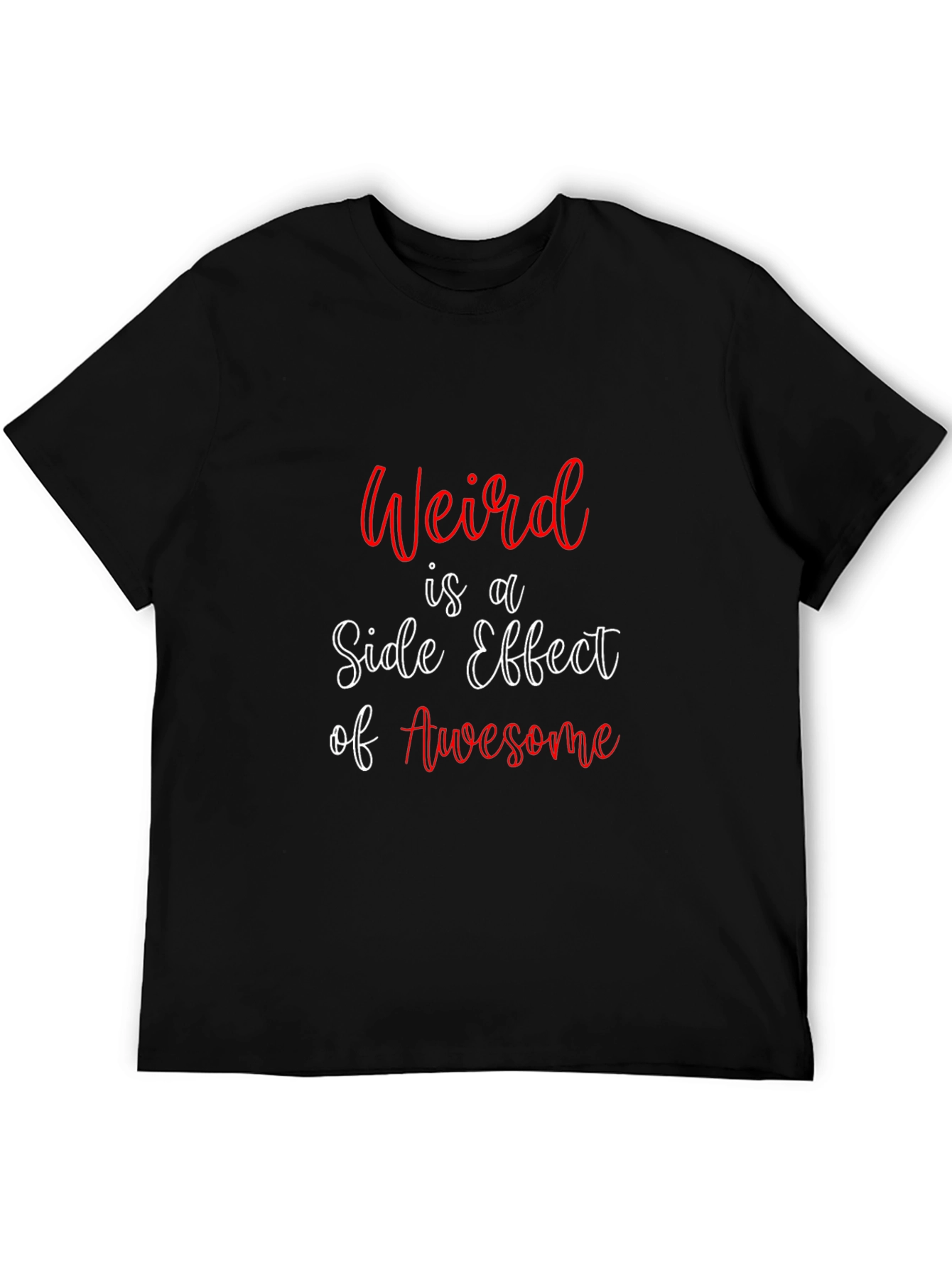 Weird is a Side Effect of Awesome T-Shirt