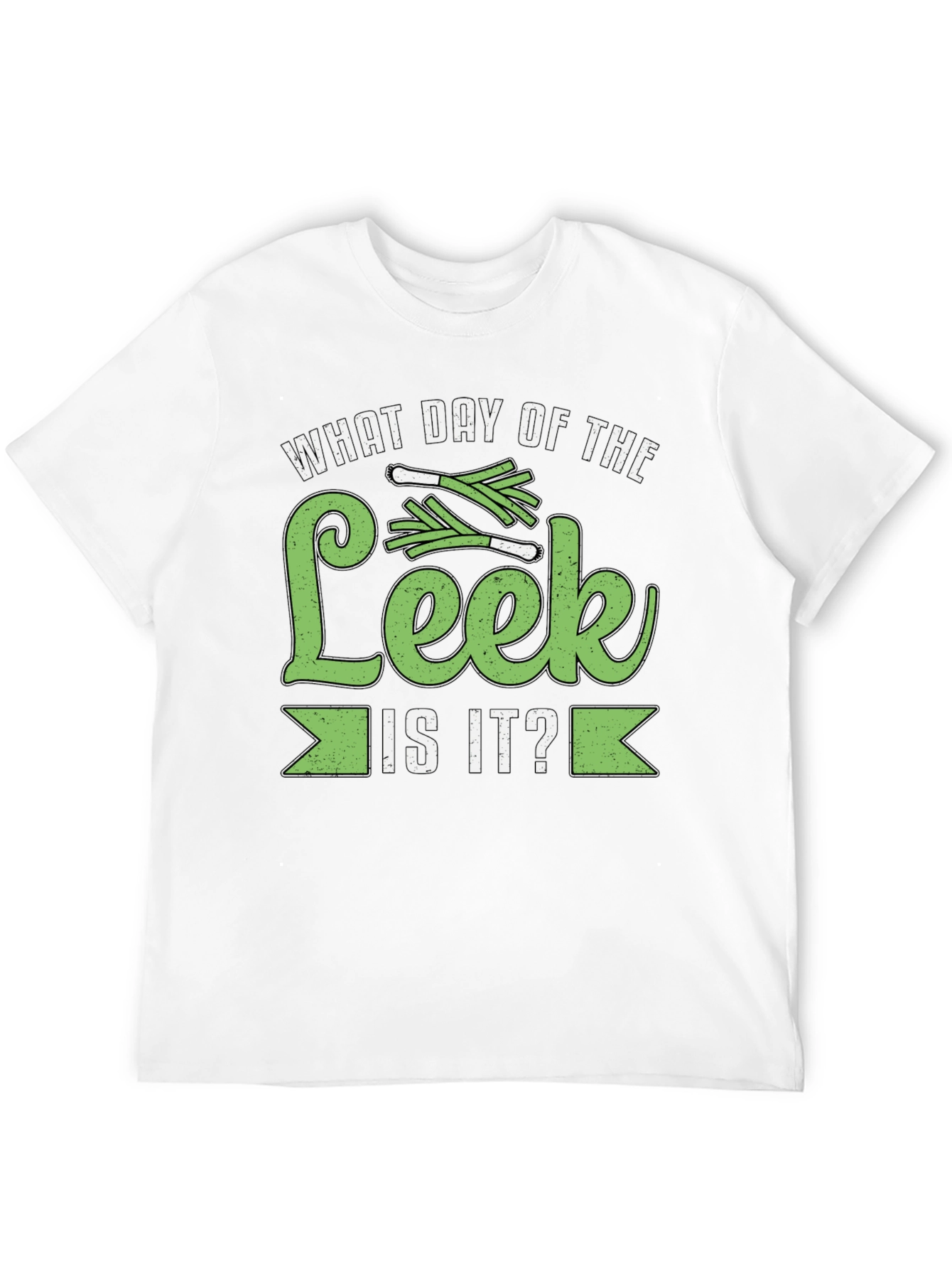 What Day of the Leek is it? T-Shirt