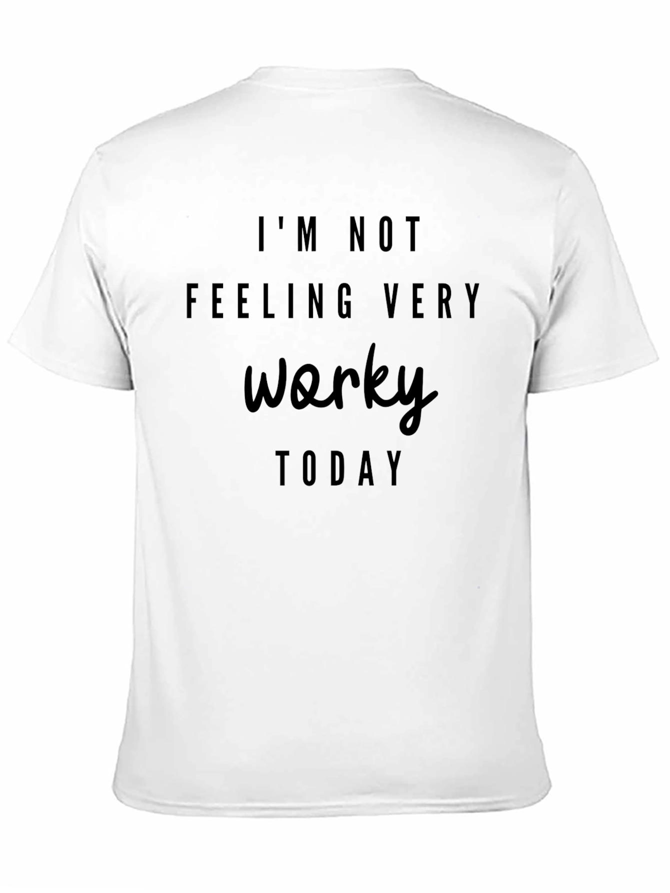 Im Not Feeling Worky T-Shirt