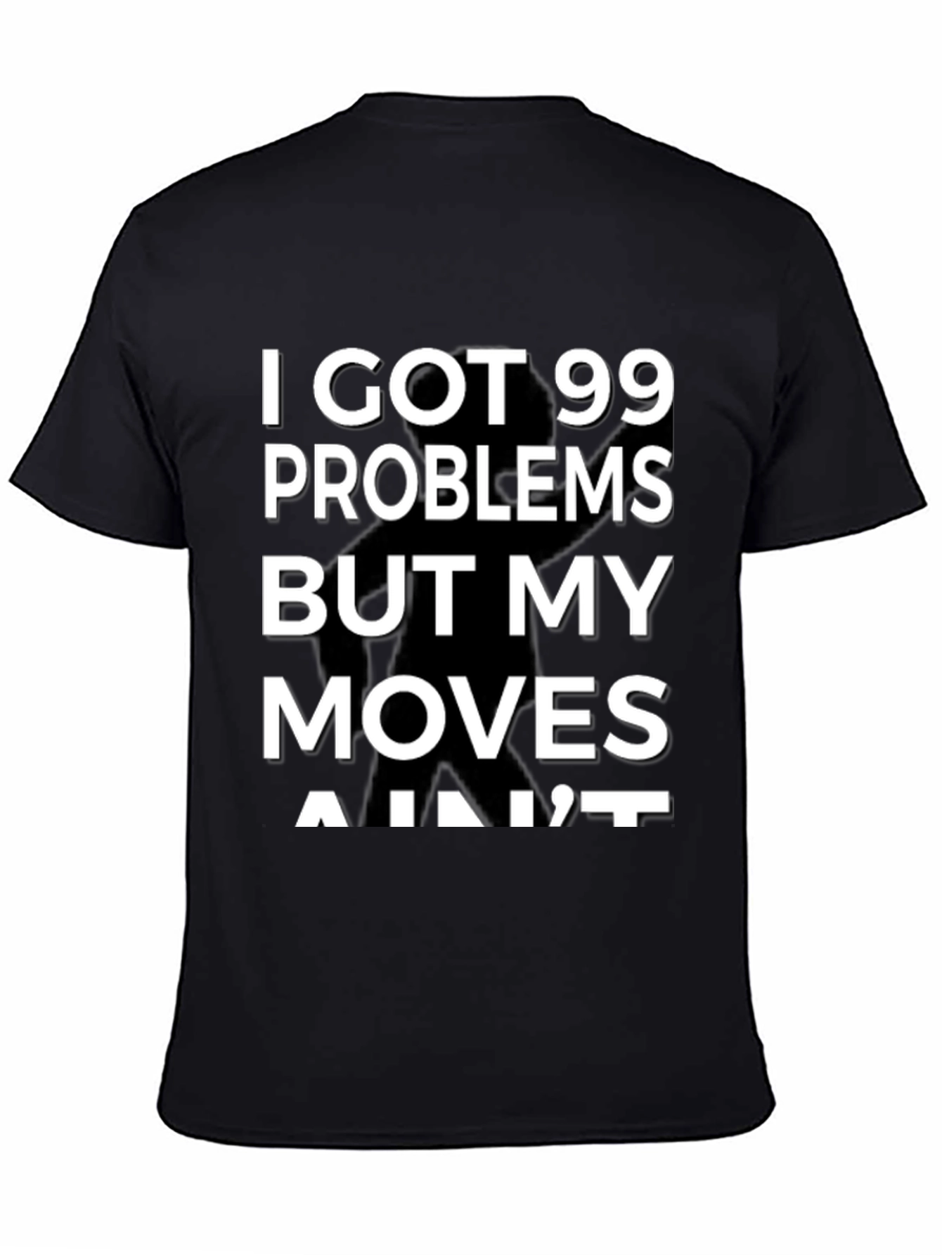 99 Problems But My Moves Aint T-Shirt