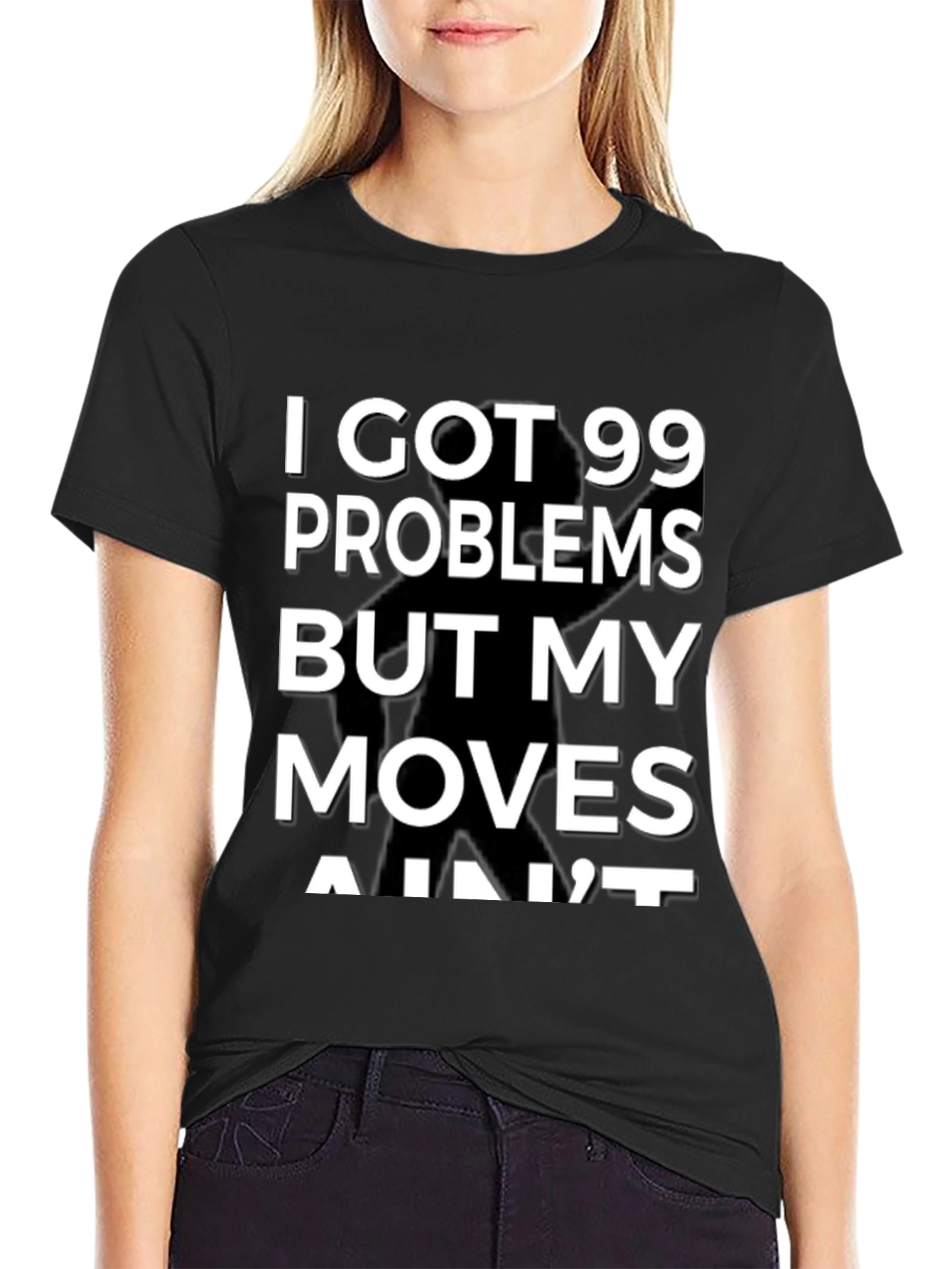 99 Problems But My Moves Aint T-Shirt