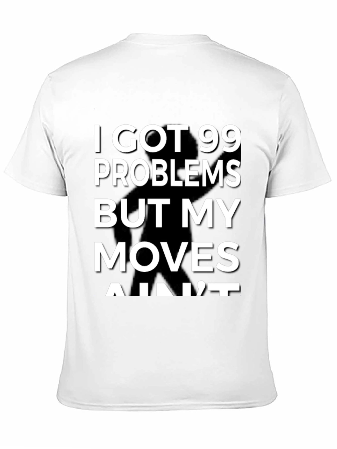 99 Problems But My Moves Aint T-Shirt
