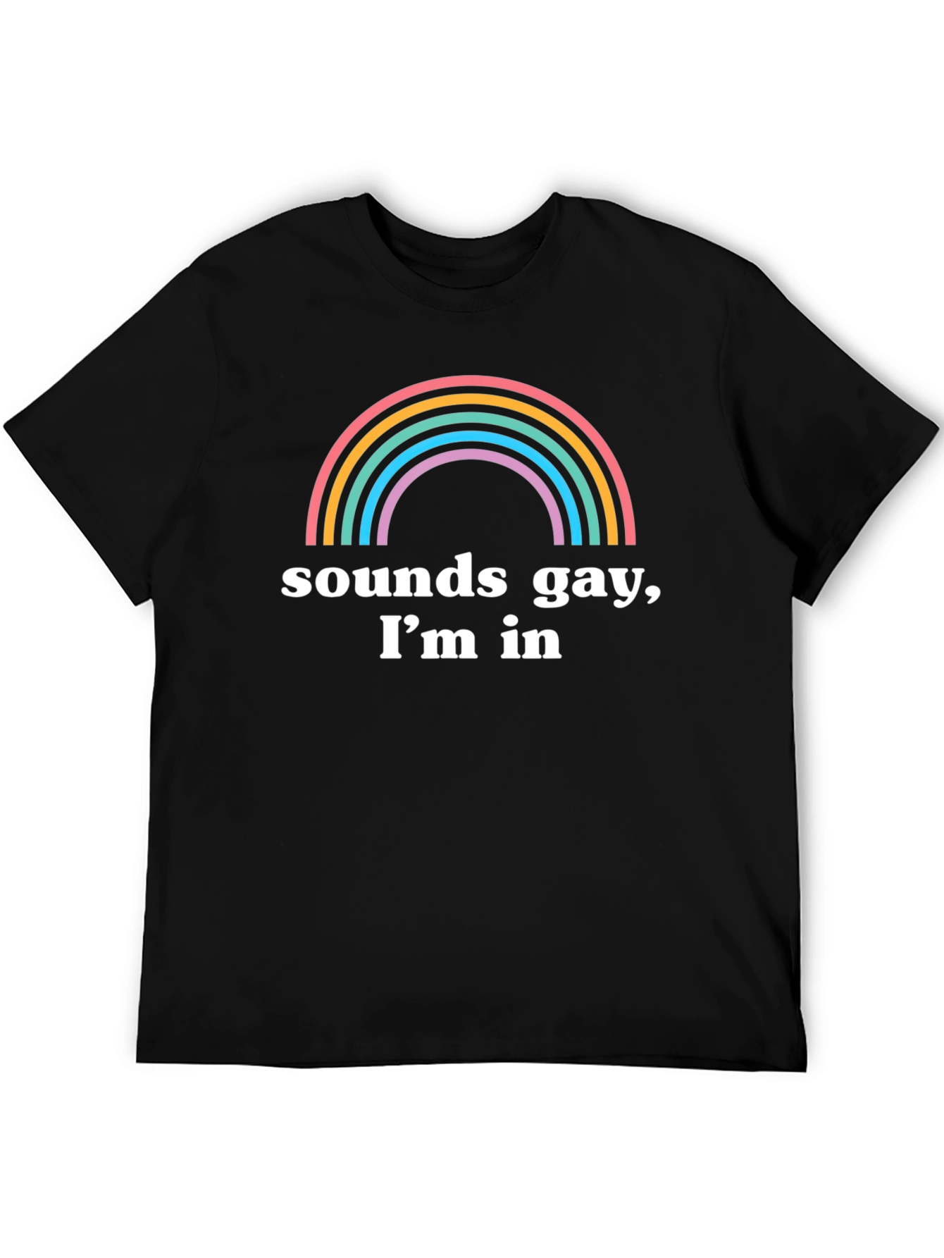 Sounds Gay Im In T-Shirt Rainbow Pride