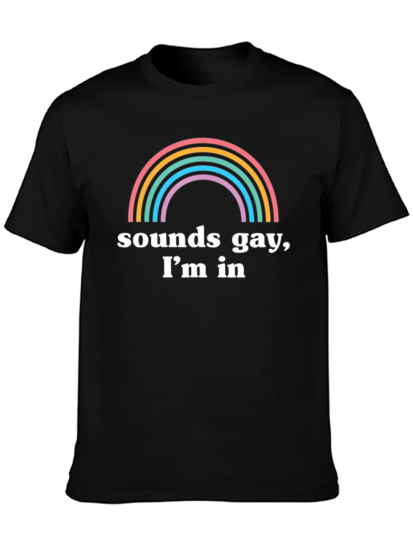 Sounds Gay Im In T-Shirt Rainbow Pride