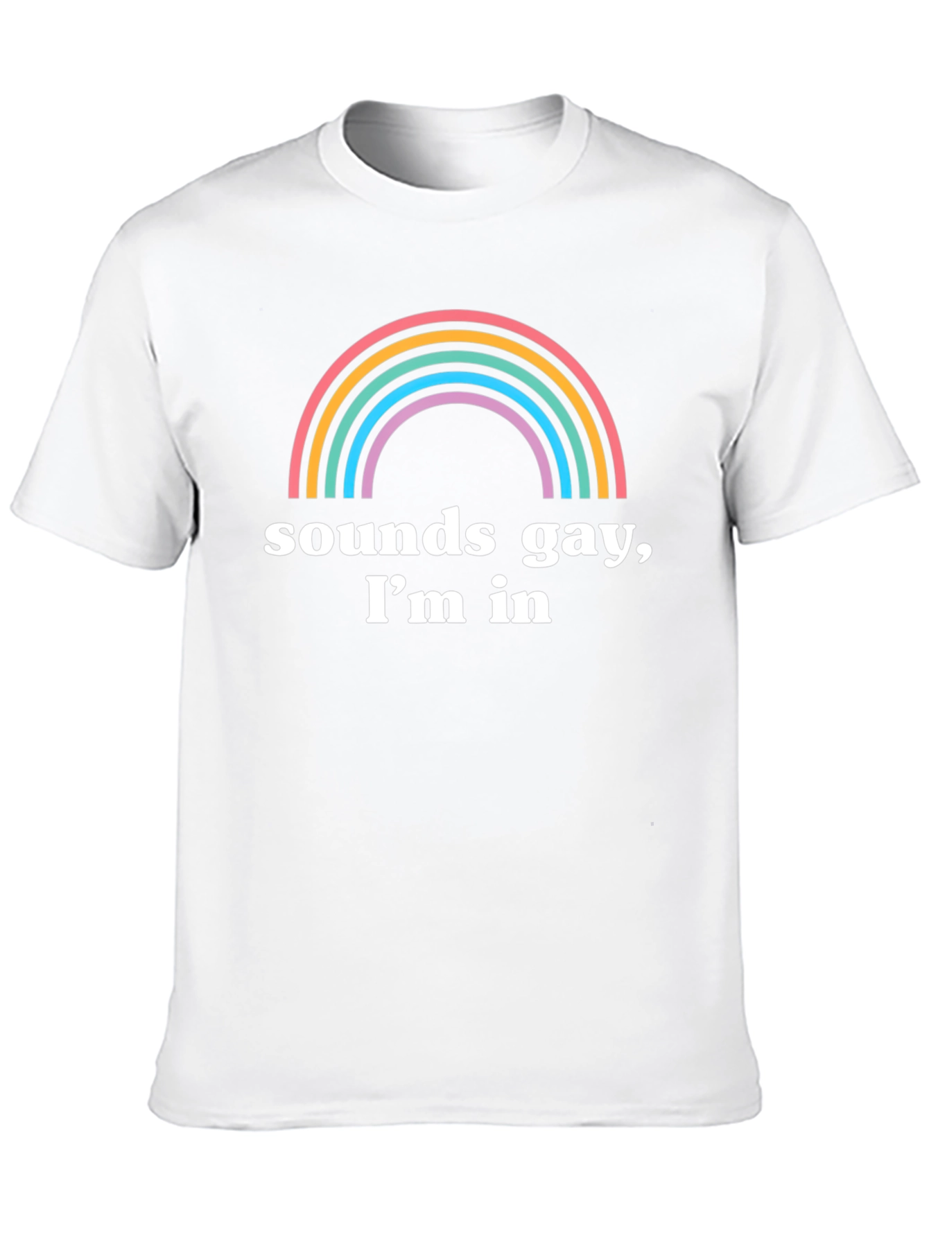 Sounds Gay Im In T-Shirt Rainbow Pride