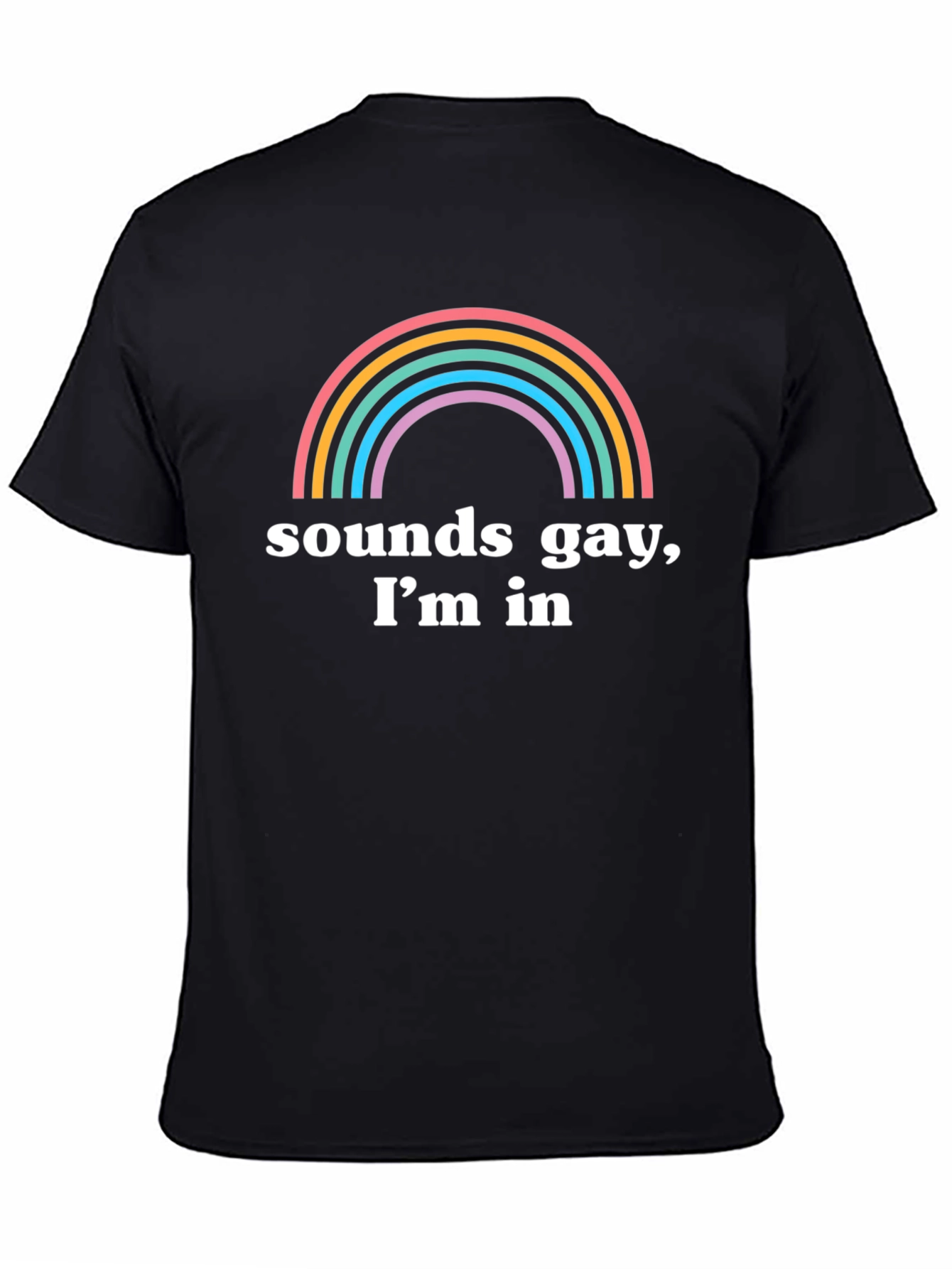 Sounds Gay Im In T-Shirt Rainbow Pride