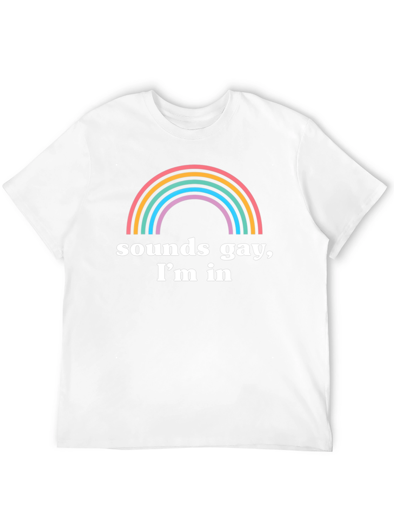 Sounds Gay Im In T-Shirt Rainbow Pride