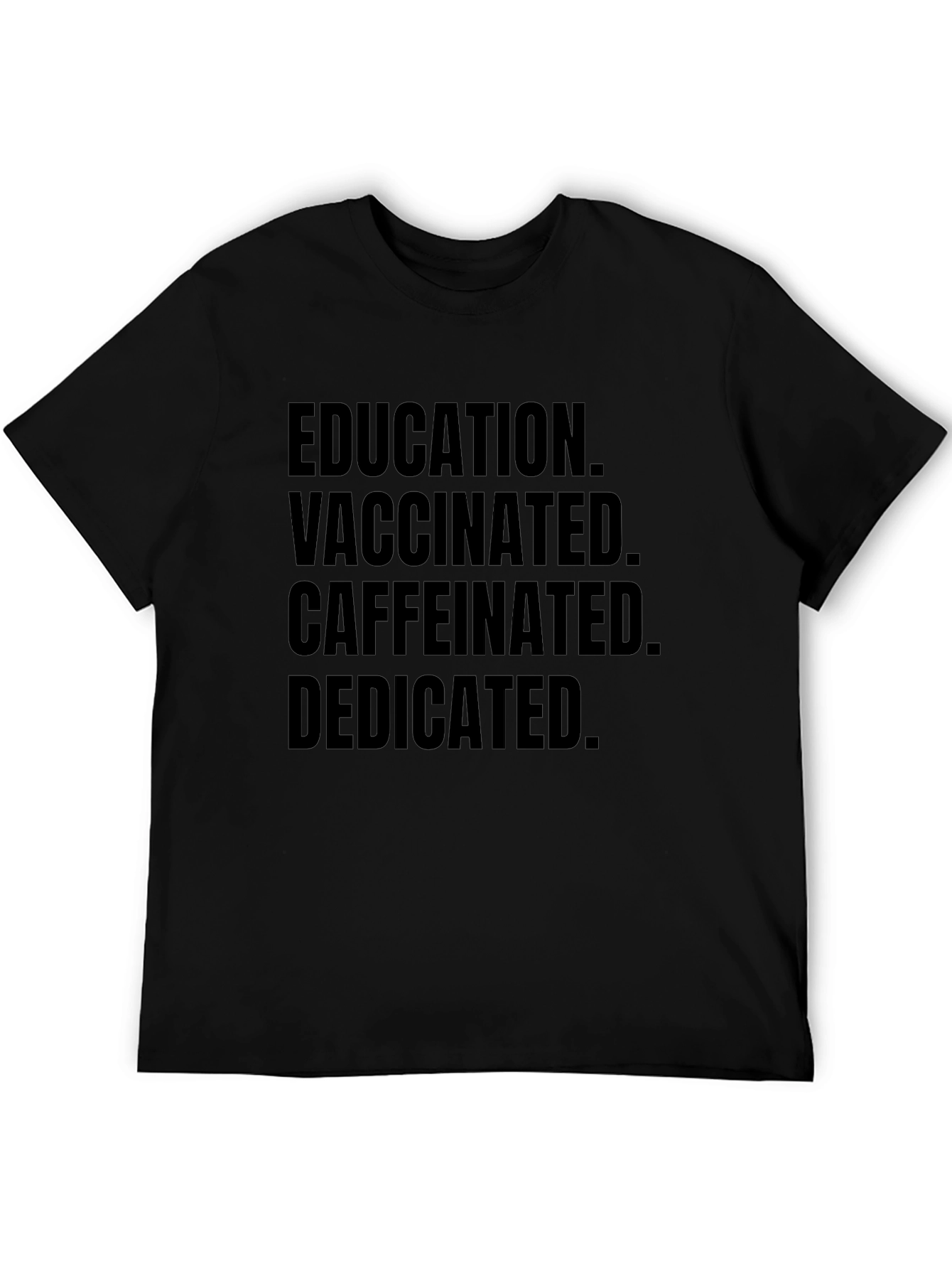 Education Vaccinated Caffeinated Dedicated Black Tee